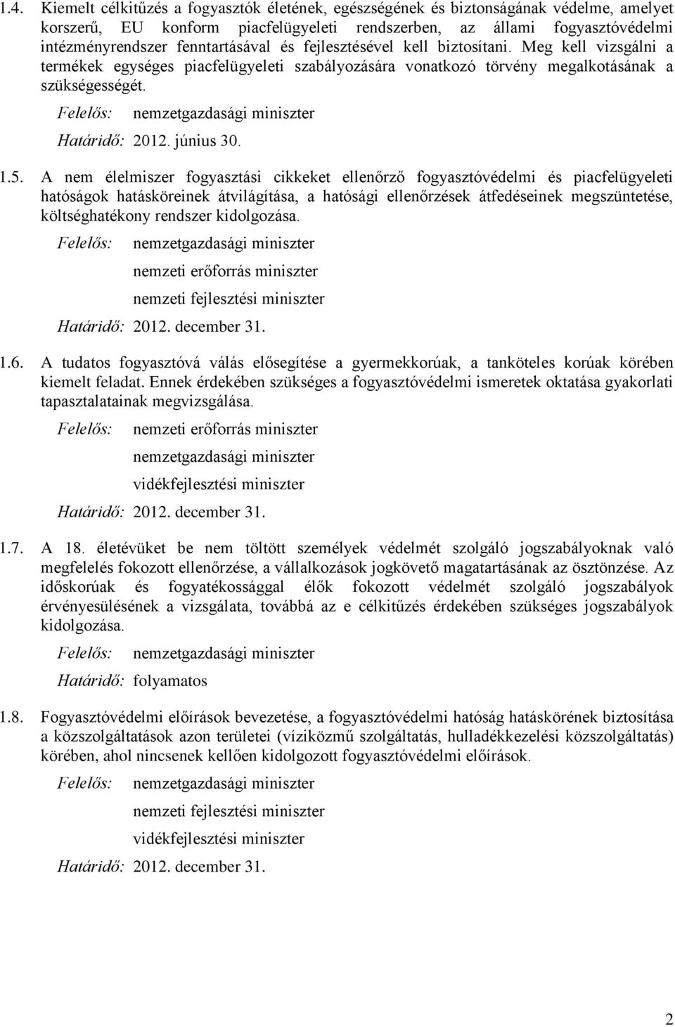 1.5. A nem élelmiszer fogyasztási cikkeket ellenőrző fogyasztóvédelmi és piacfelügyeleti hatóságok hatásköreinek átvilágítása, a hatósági ellenőrzések átfedéseinek megszüntetése, költséghatékony