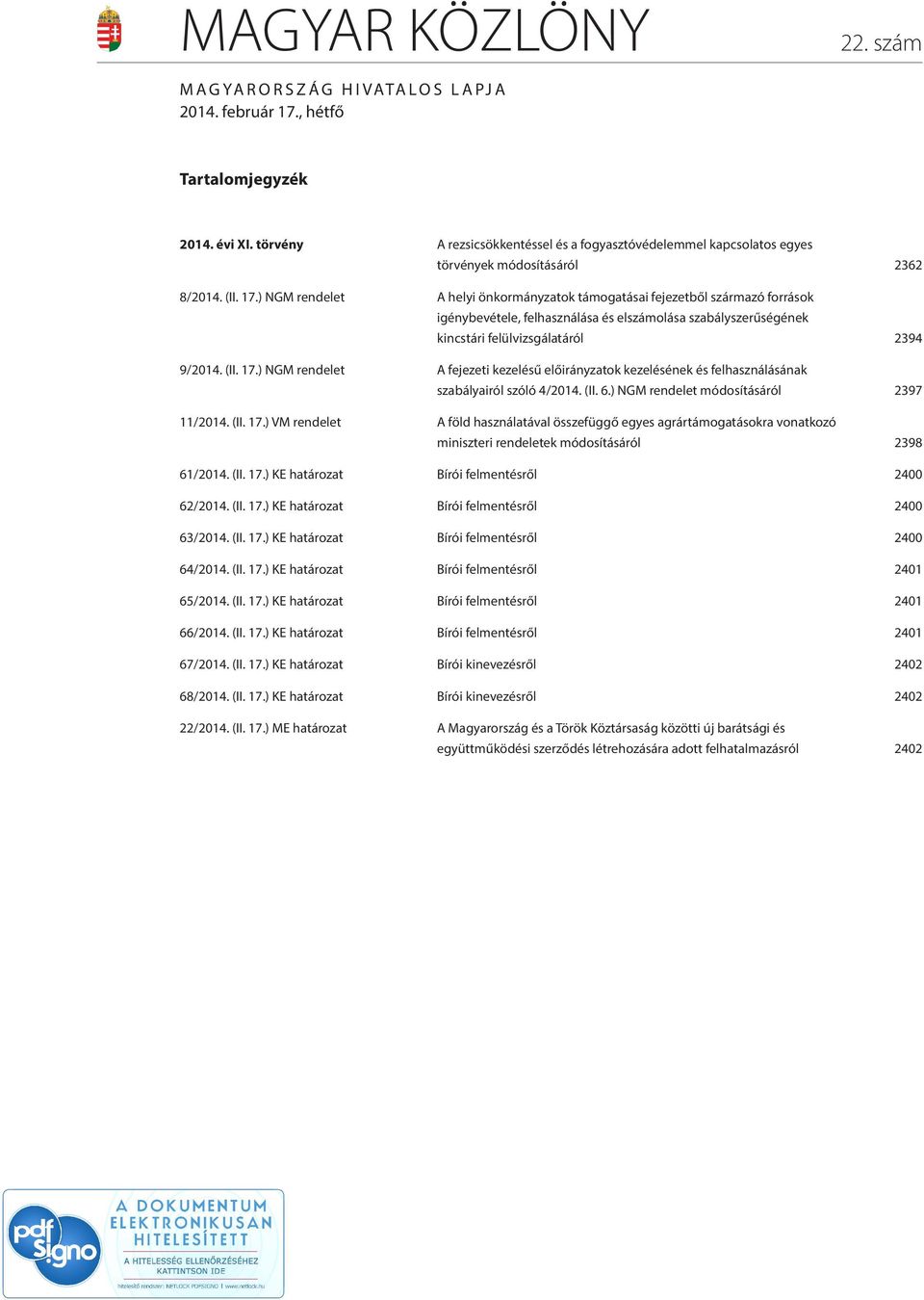 ) NGM rendelet A helyi önkormányzatok támogatásai fejezetből származó források igénybevétele, felhasználása és elszámolása szabályszerűségének kincstári felülvizsgálatáról 2394 9/2014. (II. 17.