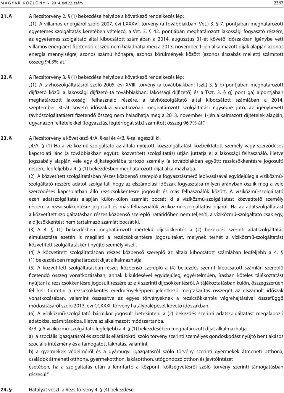 pontjában meghatározott lakossági fogyasztó részére, az egyetemes szolgáltató által kibocsátott számlában a 2014.