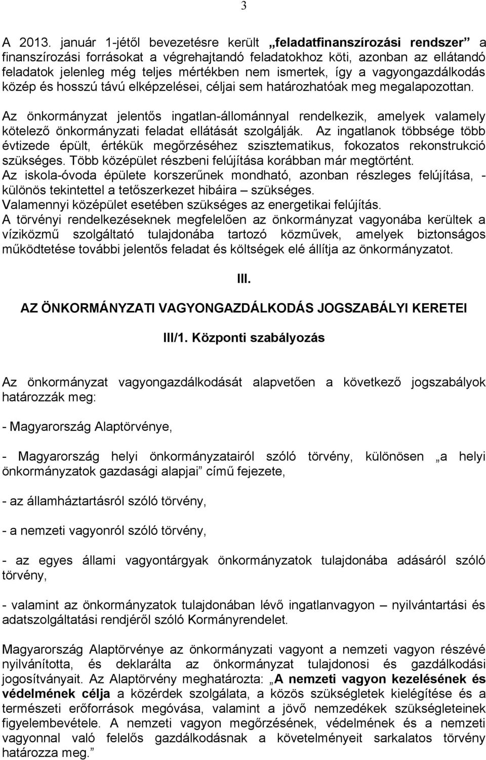 ismertek, így a vagyongazdálkodás közép és hosszú távú elképzelései, céljai sem határozhatóak meg megalapozottan.