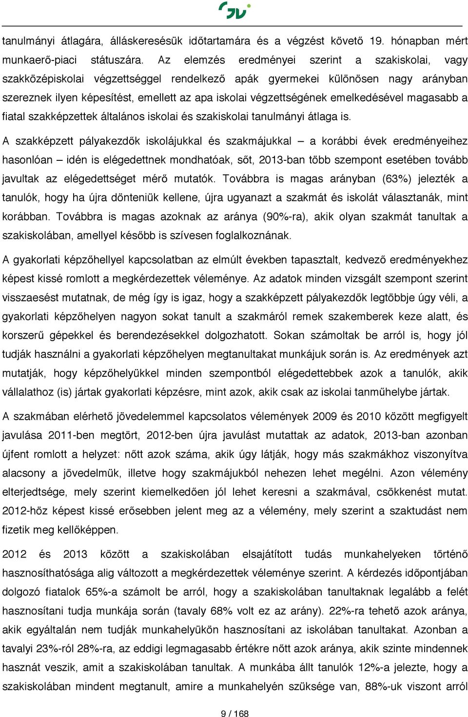 emelkedésével magasabb a fiatal szakképzettek általános iskolai és szakiskolai tanulmányi átlaga is.