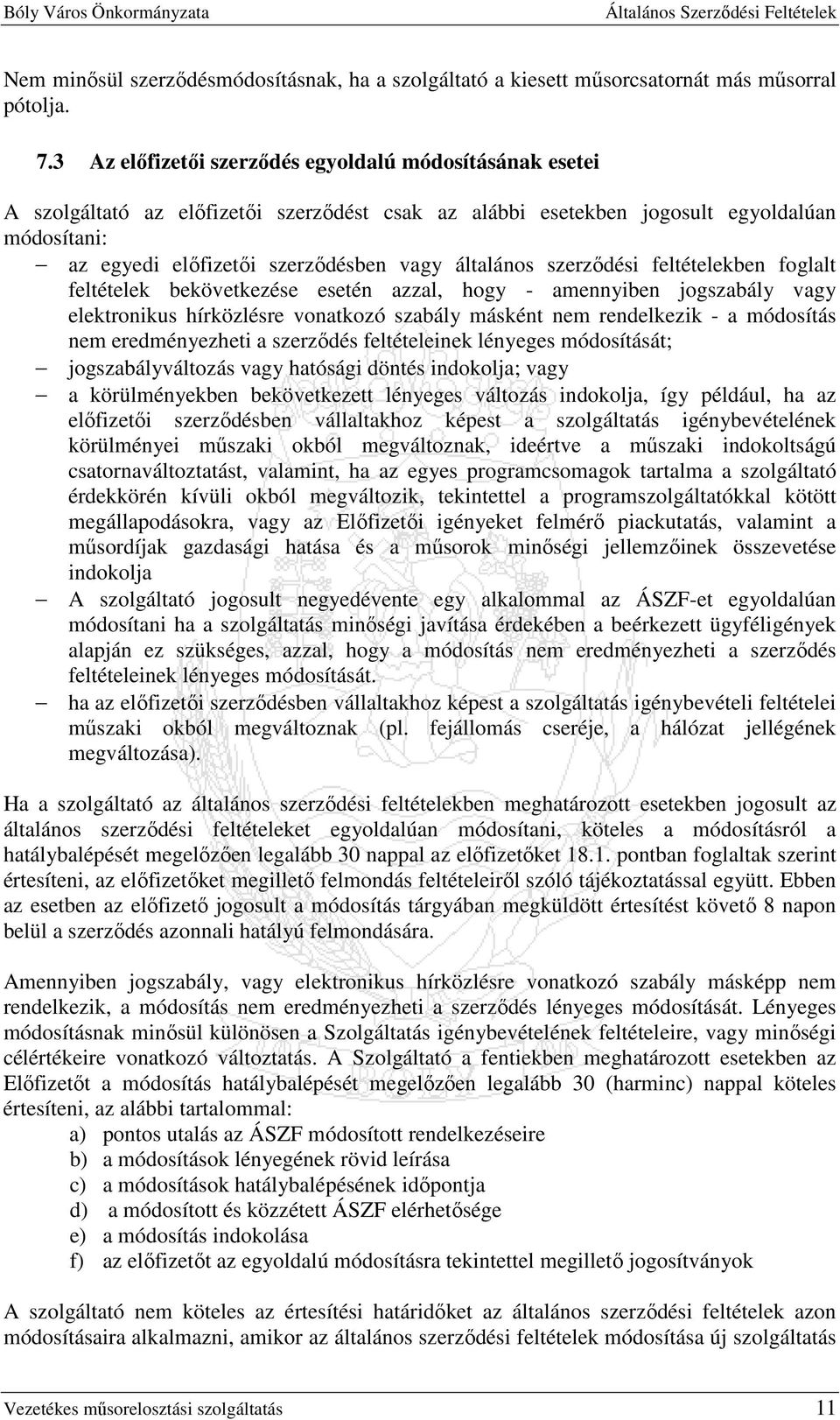 általános szerzıdési feltételekben foglalt feltételek bekövetkezése esetén azzal, hogy - amennyiben jogszabály vagy elektronikus hírközlésre vonatkozó szabály másként nem rendelkezik - a módosítás
