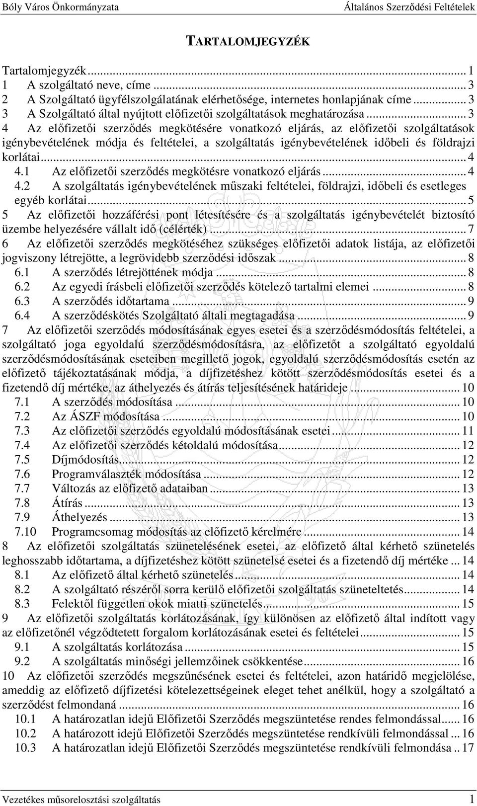 .. 3 4 Az elıfizetıi szerzıdés megkötésére vonatkozó eljárás, az elıfizetıi szolgáltatások igénybevételének módja és feltételei, a szolgáltatás igénybevételének idıbeli és földrajzi korlátai... 4 4.