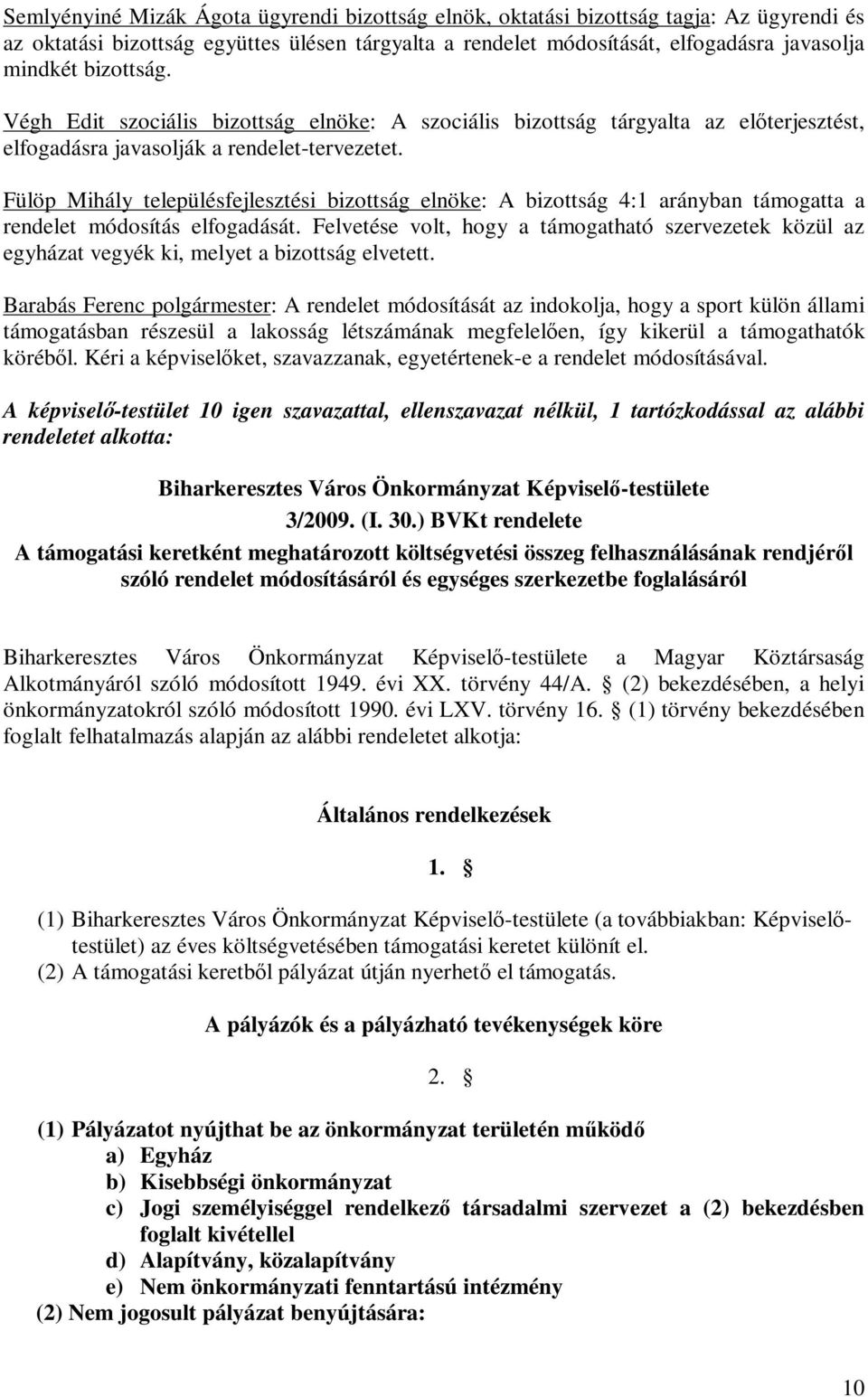 Fülöp Mihály településfejlesztési bizottság elnöke: A bizottság 4:1 arányban támogatta a rendelet módosítás elfogadását.