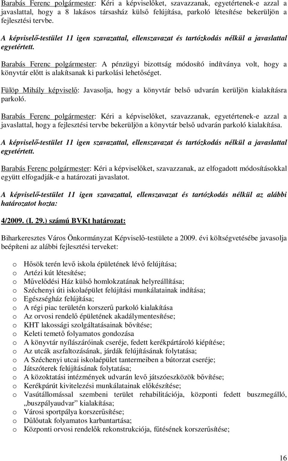 Barabás Ferenc polgármester: A pénzügyi bizottság módosító indítványa volt, hogy a könyvtár előtt is alakítsanak ki parkolási lehetőséget.