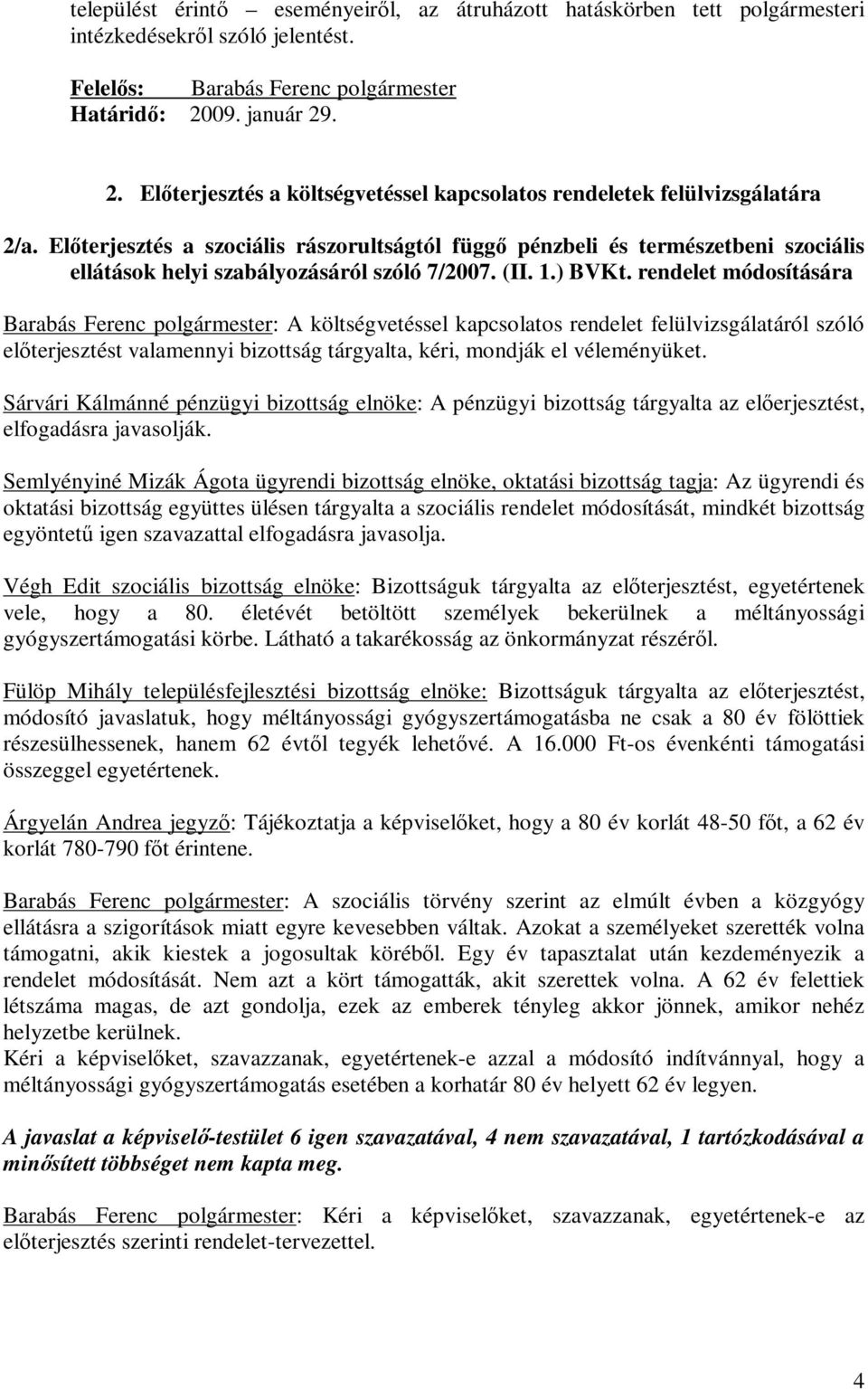 Előterjesztés a szociális rászorultságtól függő pénzbeli és természetbeni szociális ellátások helyi szabályozásáról szóló 7/2007. (II. 1.) BVKt.