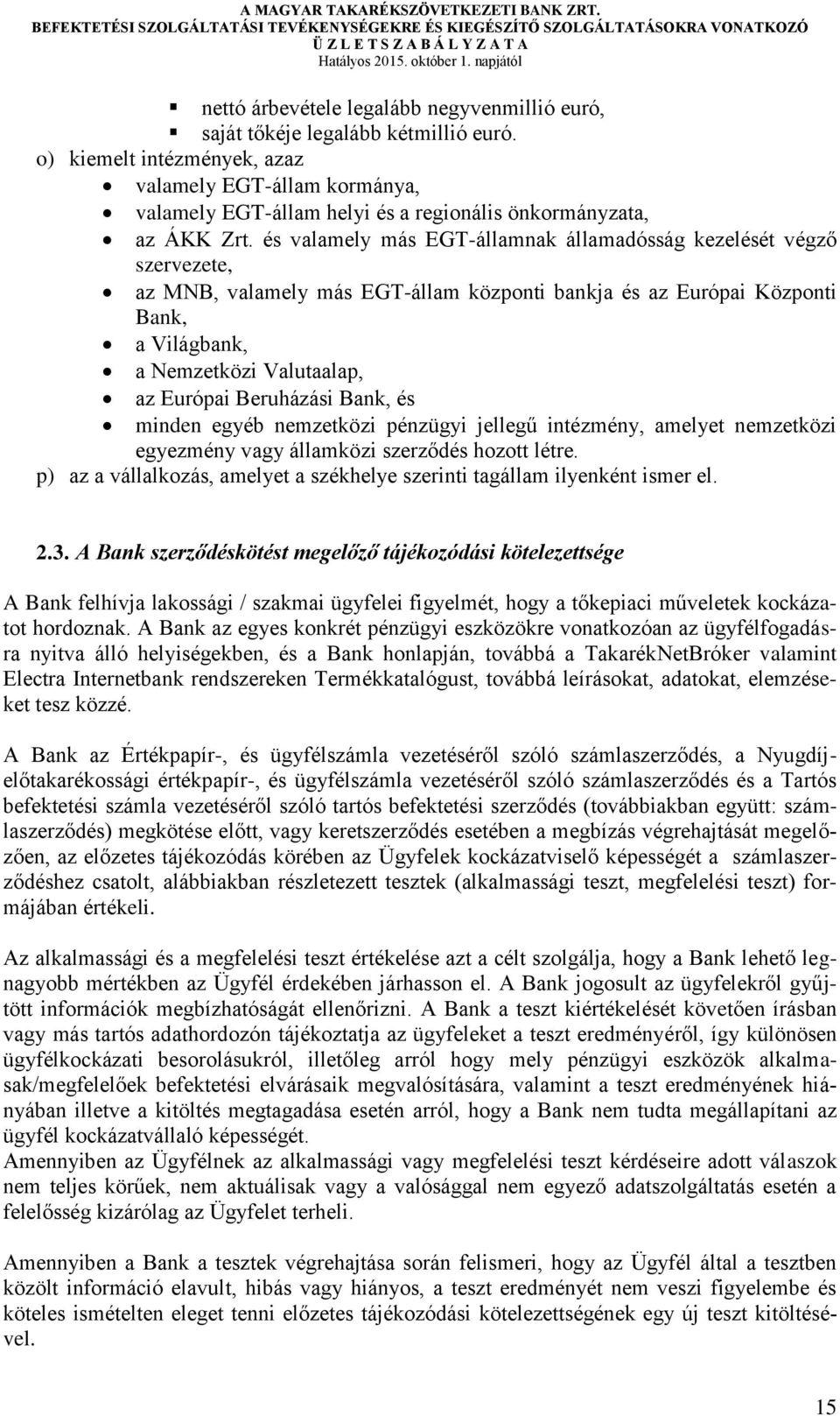 és valamely más EGT-államnak államadósság kezelését végző szervezete, az MNB, valamely más EGT-állam központi bankja és az Európai Központi Bank, a Világbank, a Nemzetközi Valutaalap, az Európai