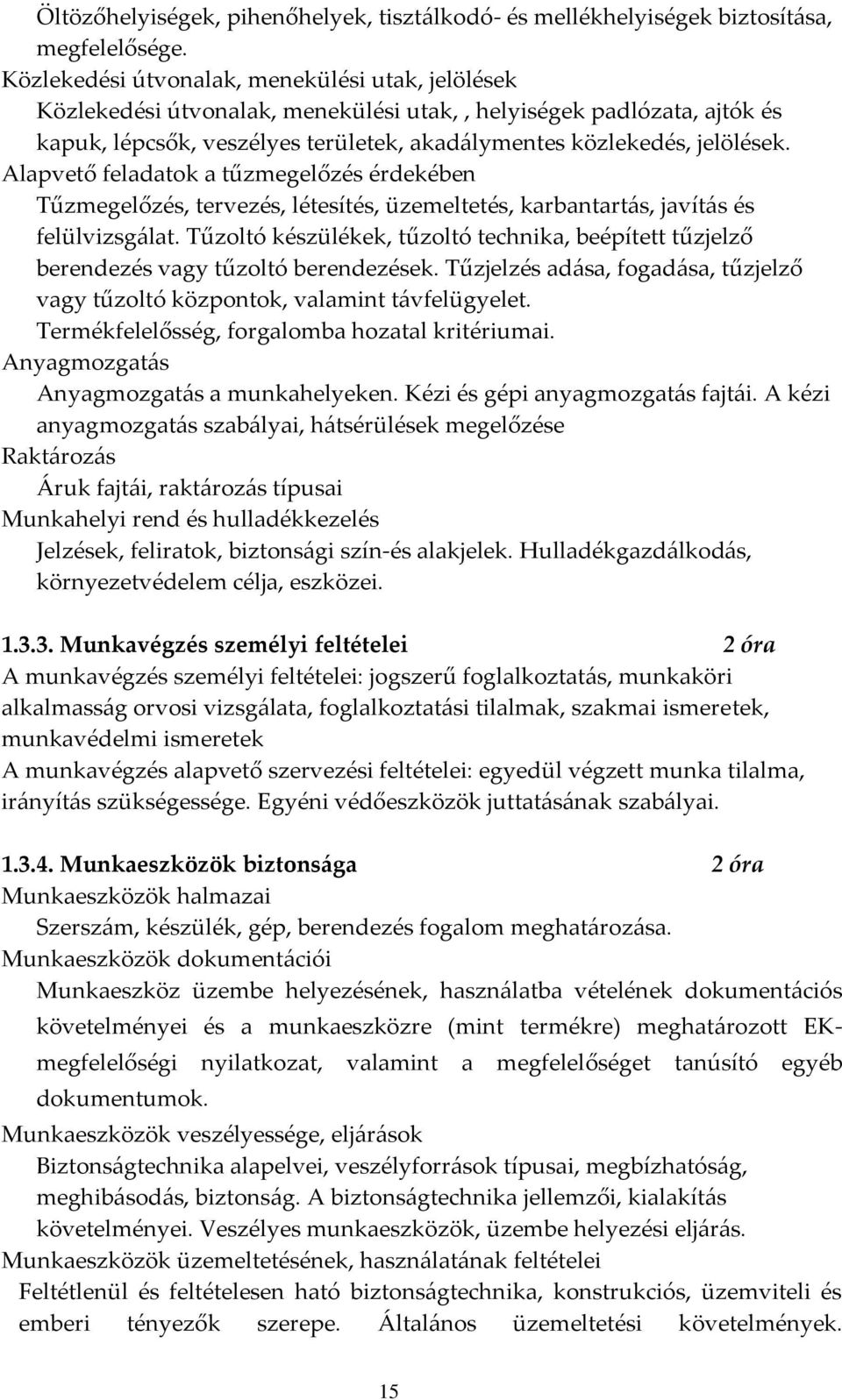 Alapvető feladatok a tűzmegelőzés érdekében Tűzmegelőzés, tervezés, létesítés, üzemeltetés, karbantartás, javítás és felülvizsgálat.