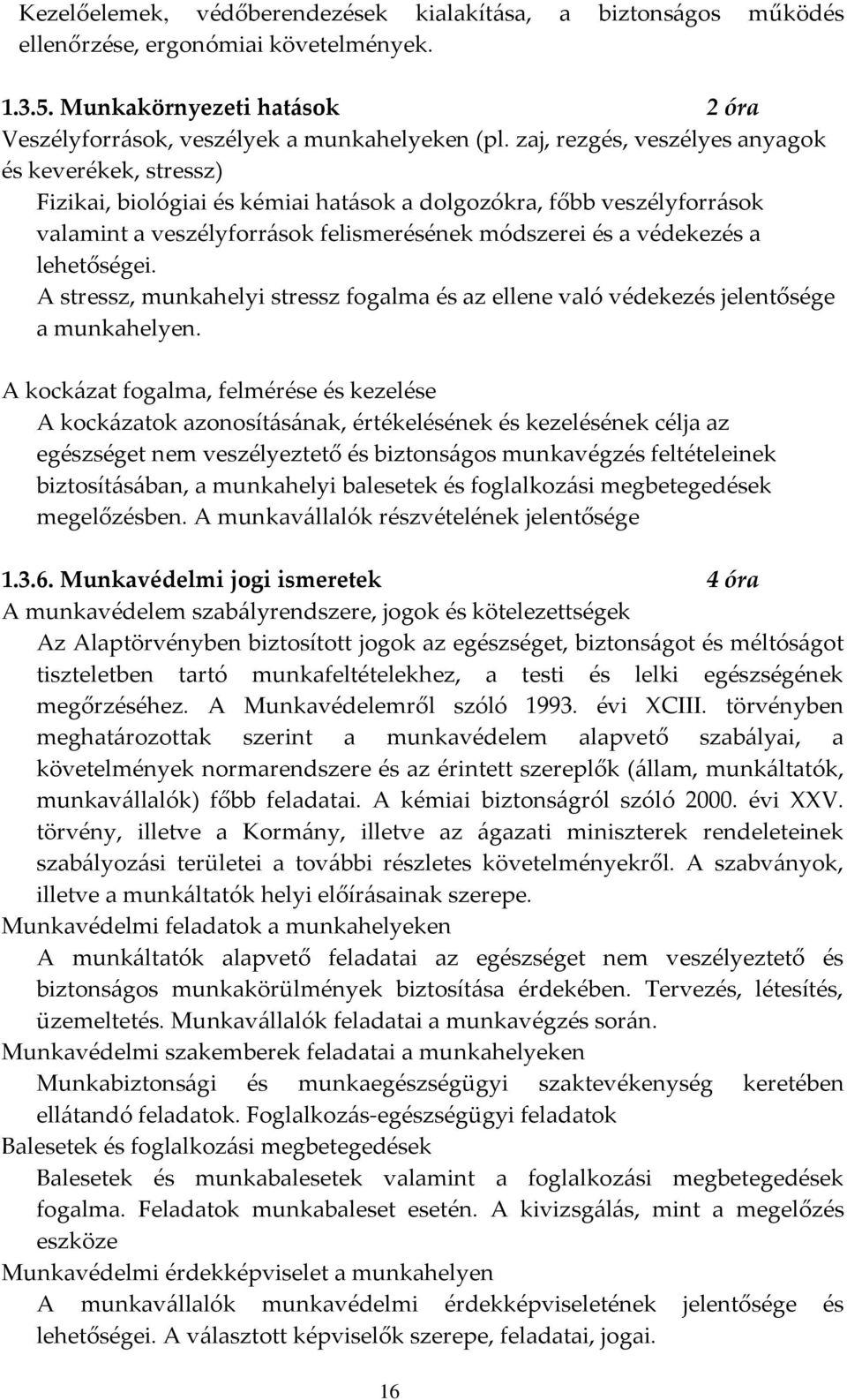 lehetőségei. A stressz, munkahelyi stressz fogalma és az ellene való védekezés jelentősége a munkahelyen.