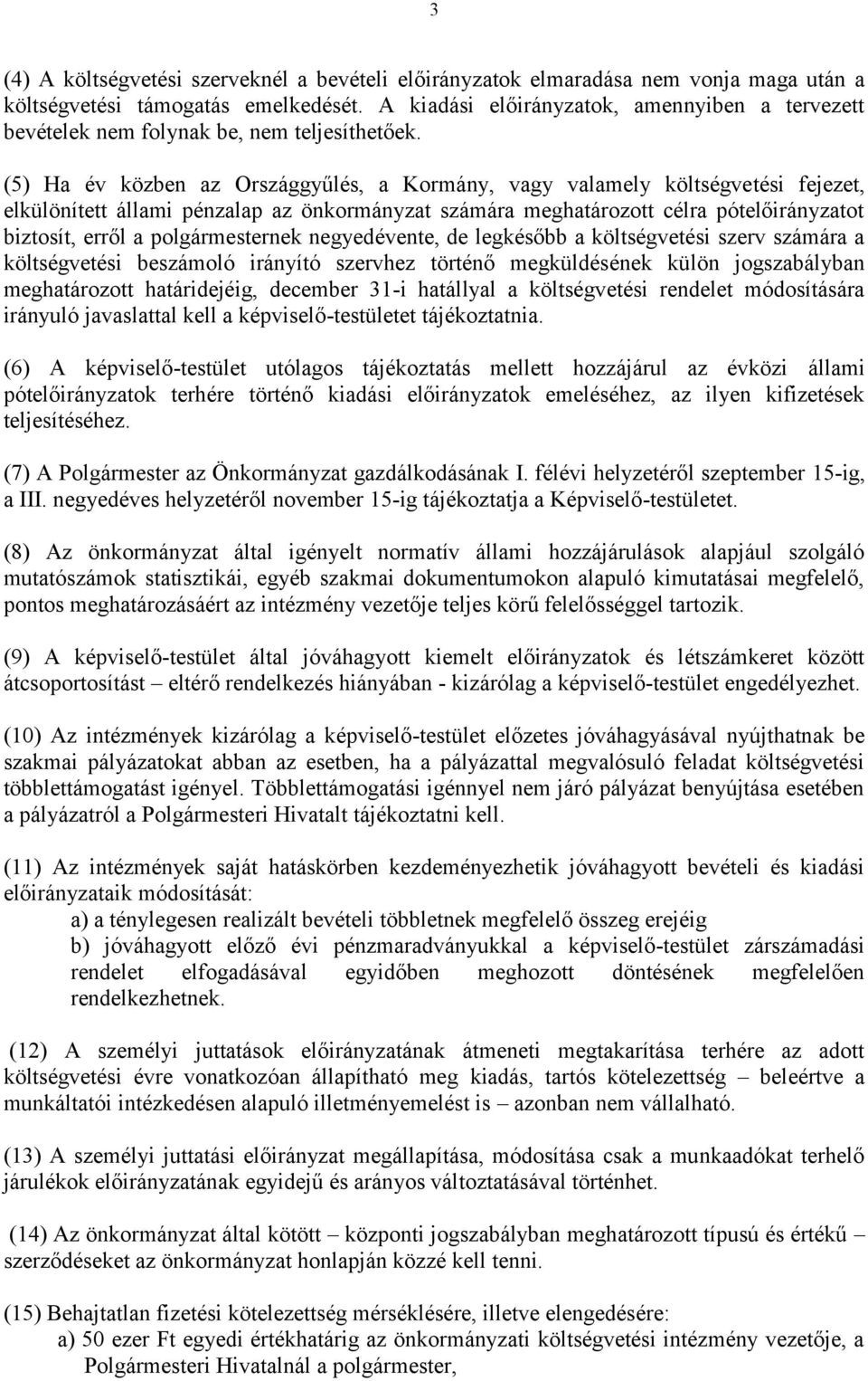 negyedévente, de legkésőbb a költségvetési szerv számára a költségvetési beszámoló irányító szervhez történő megküldésének külön jogszabályban meghatározott határidejéig, december 31-i hatállyal a