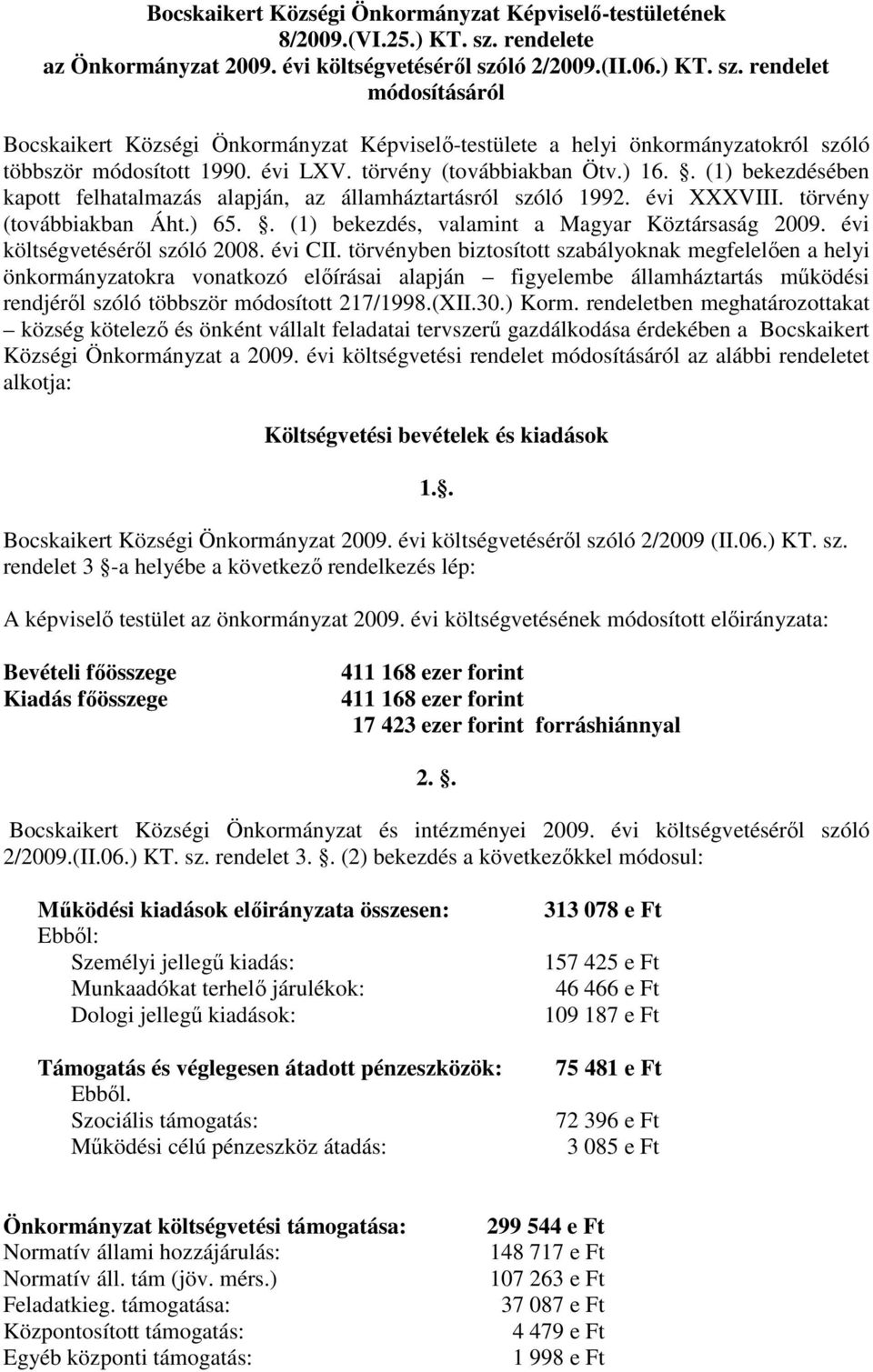 évi LXV. törvény (továbbiakban Ötv.) 16.. (1) bekezdésében kapott felhatalmazás alapján, az államháztartásról szóló 1992. évi XXXVIII. törvény (továbbiakban Áht.) 65.