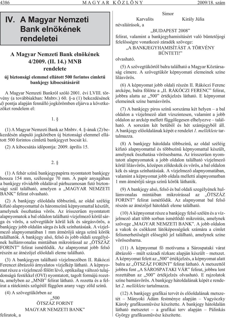 -a (1) be kez dé sé nek d) pont ja alap ján fenn ál ló jog kö röm ben el jár va a kö vet ke - zõ ket ren de lem el: 1. (1) A Ma gyar Nem ze ti Bank az Mnbtv. 4.