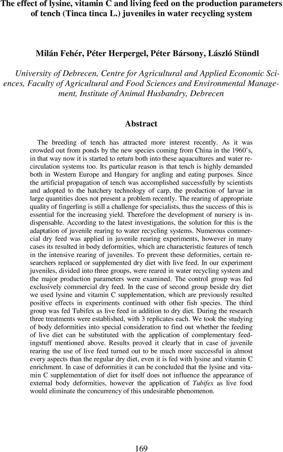 and Food Sciences and Environmental Management, Institute of Animal Husbandry, Debrecen Abstract The breeding of tench has attracted more interest recently.