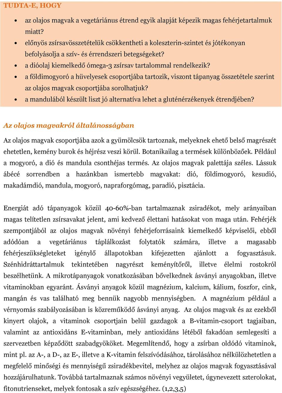 a földimogyoró a hüvelyesek csoportjába tartozik, viszont tápanyag összetétele szerint az olajos magvak csoportjába sorolhatjuk?