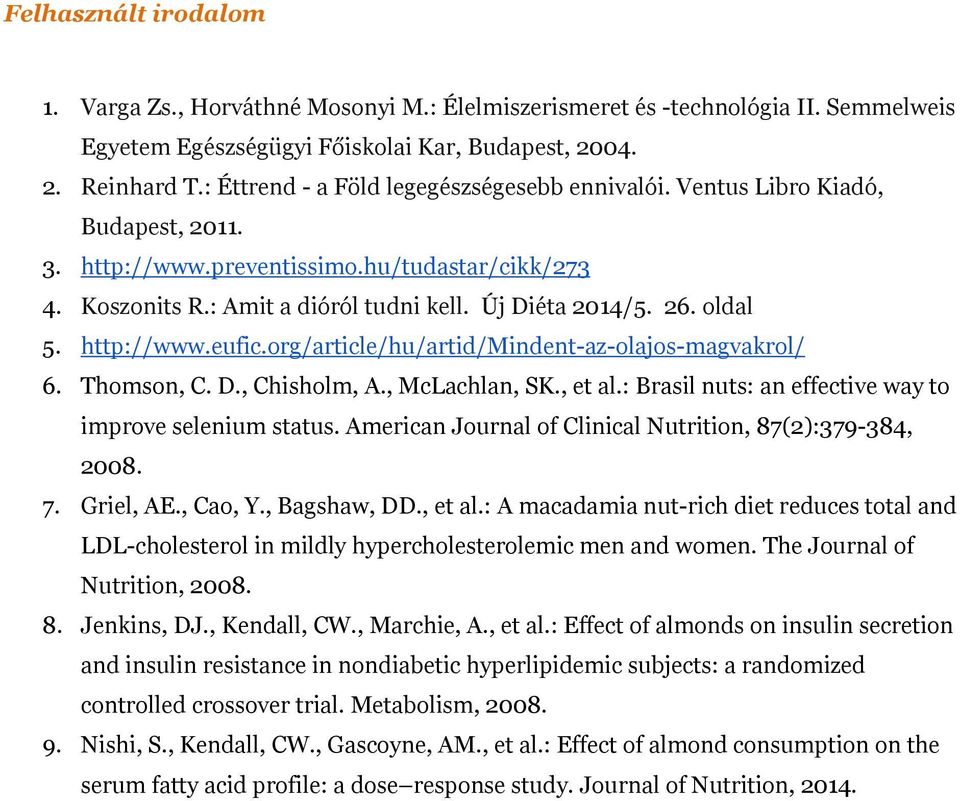 oldal 5. http://www.eufic.org/article/hu/artid/mindent-az-olajos-magvakrol/ 6. Thomson, C. D., Chisholm, A., McLachlan, SK., et al.: Brasil nuts: an effective way to improve selenium status.