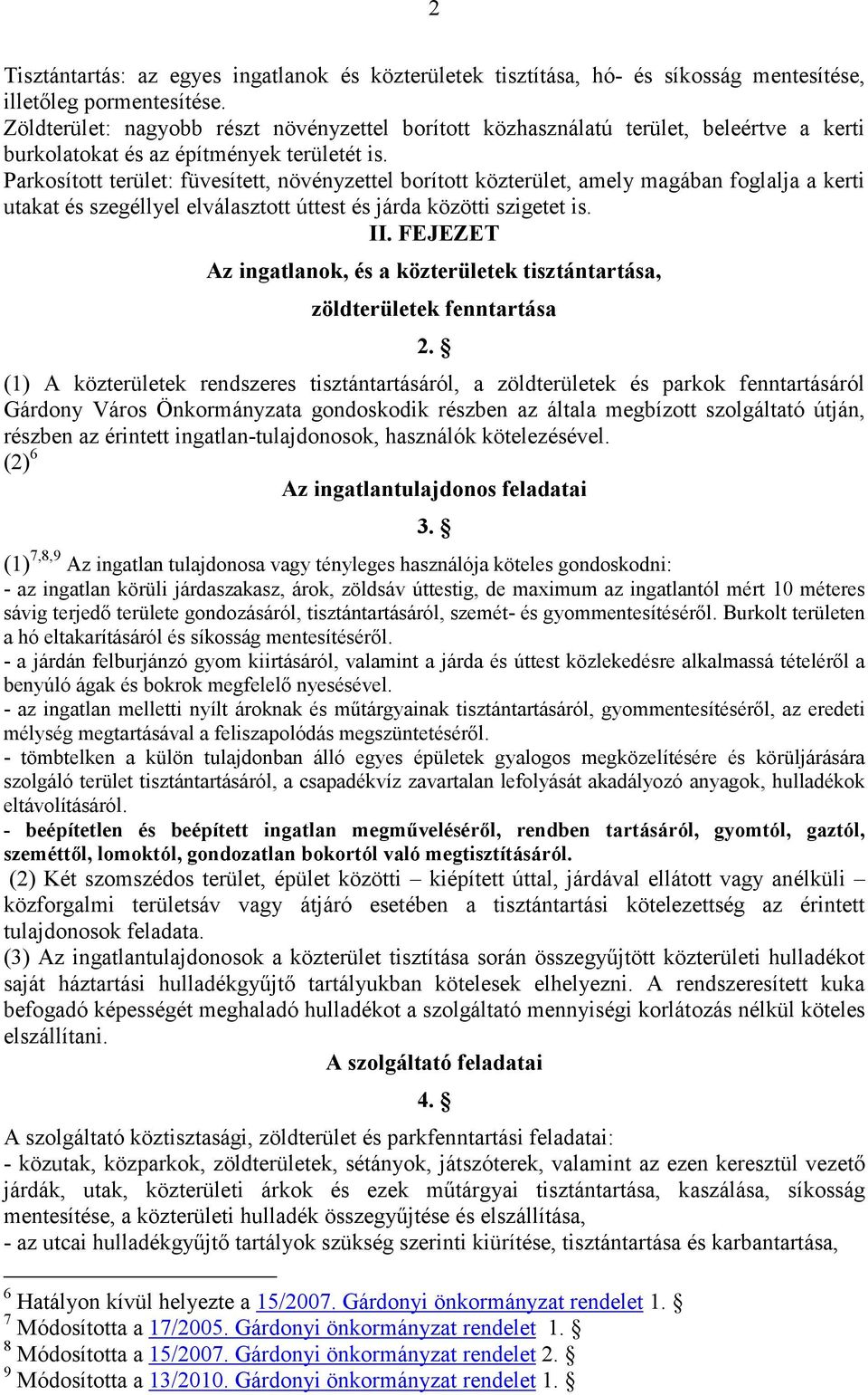 Parkosított terület: füvesített, növényzettel borított közterület, amely magában foglalja a kerti utakat és szegéllyel elválasztott úttest és járda közötti szigetet is. II.