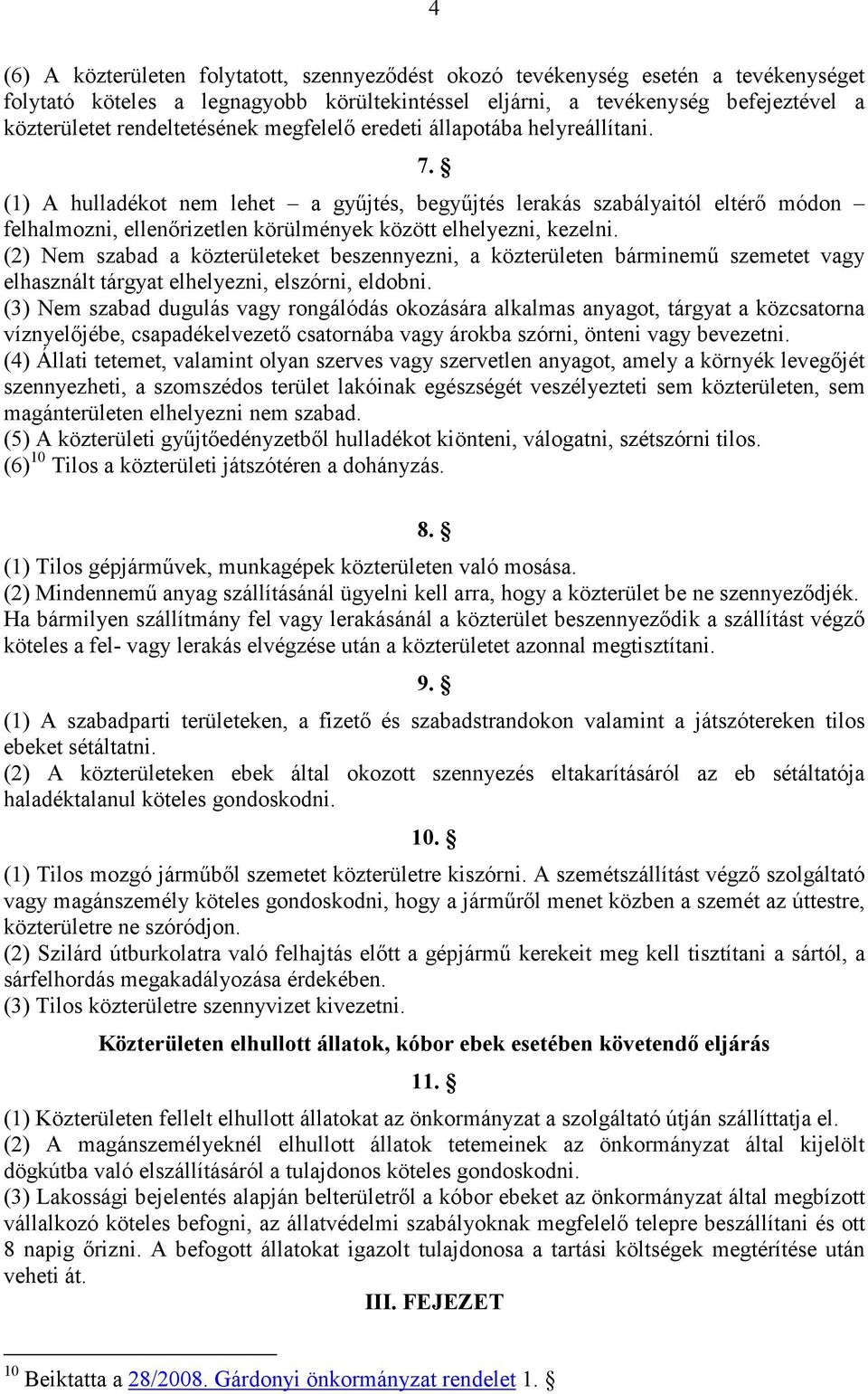 (1) A hulladékot nem lehet a győjtés, begyőjtés lerakás szabályaitól eltérı módon felhalmozni, ellenırizetlen körülmények között elhelyezni, kezelni.