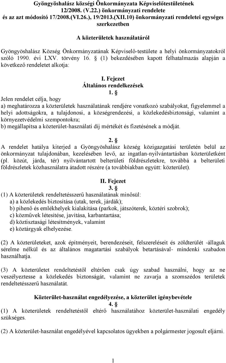 (1) bekezdésében kapott felhatalmazás alapján a következő rendeletet alkotja: I. Fejezet Általános rendelkezések 1.