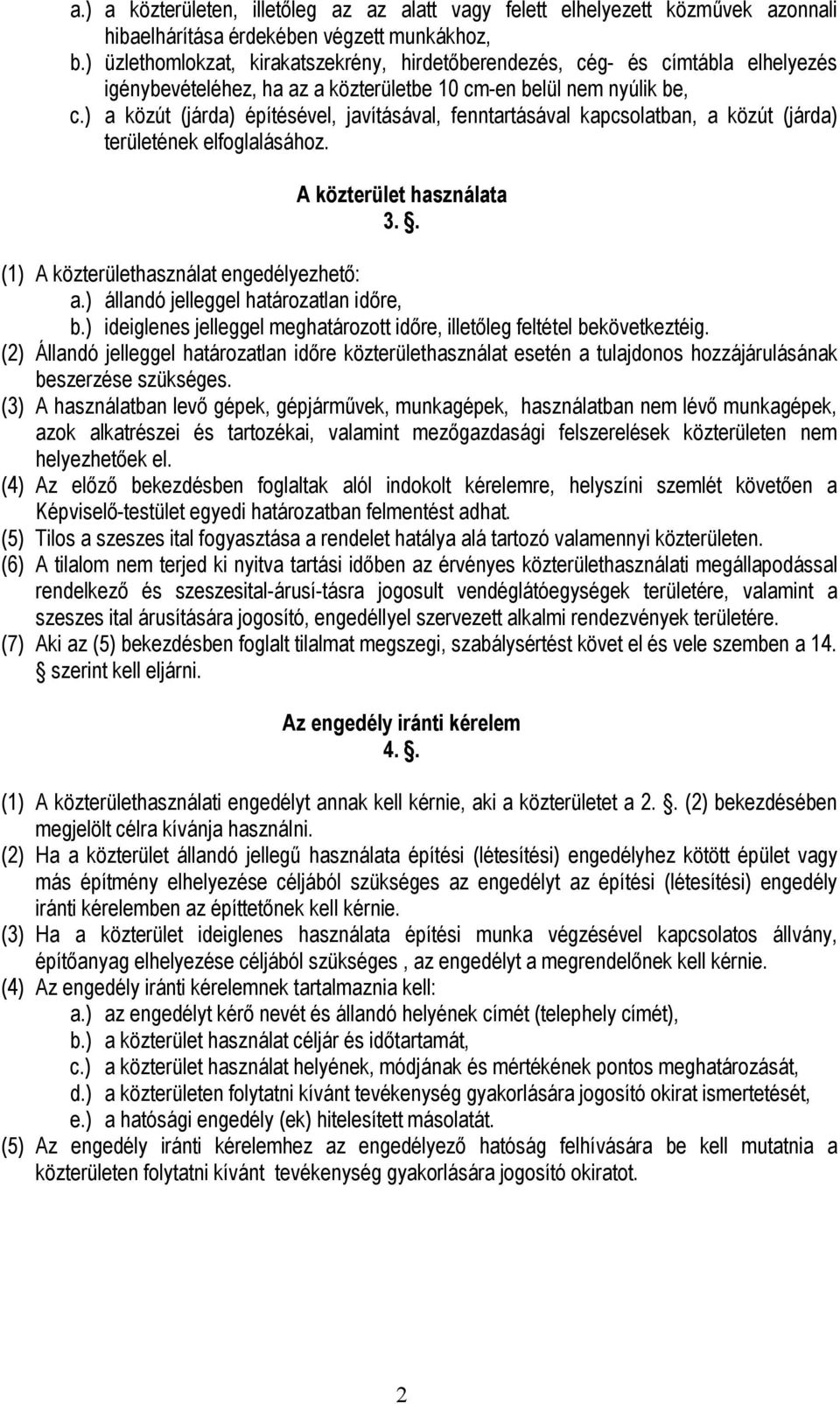 ) a közút (járda) építésével, javításával, fenntartásával kapcsolatban, a közút (járda) területének elfoglalásához. A közterület használata 3.. (1) A közterülethasználat engedélyezhető: a.