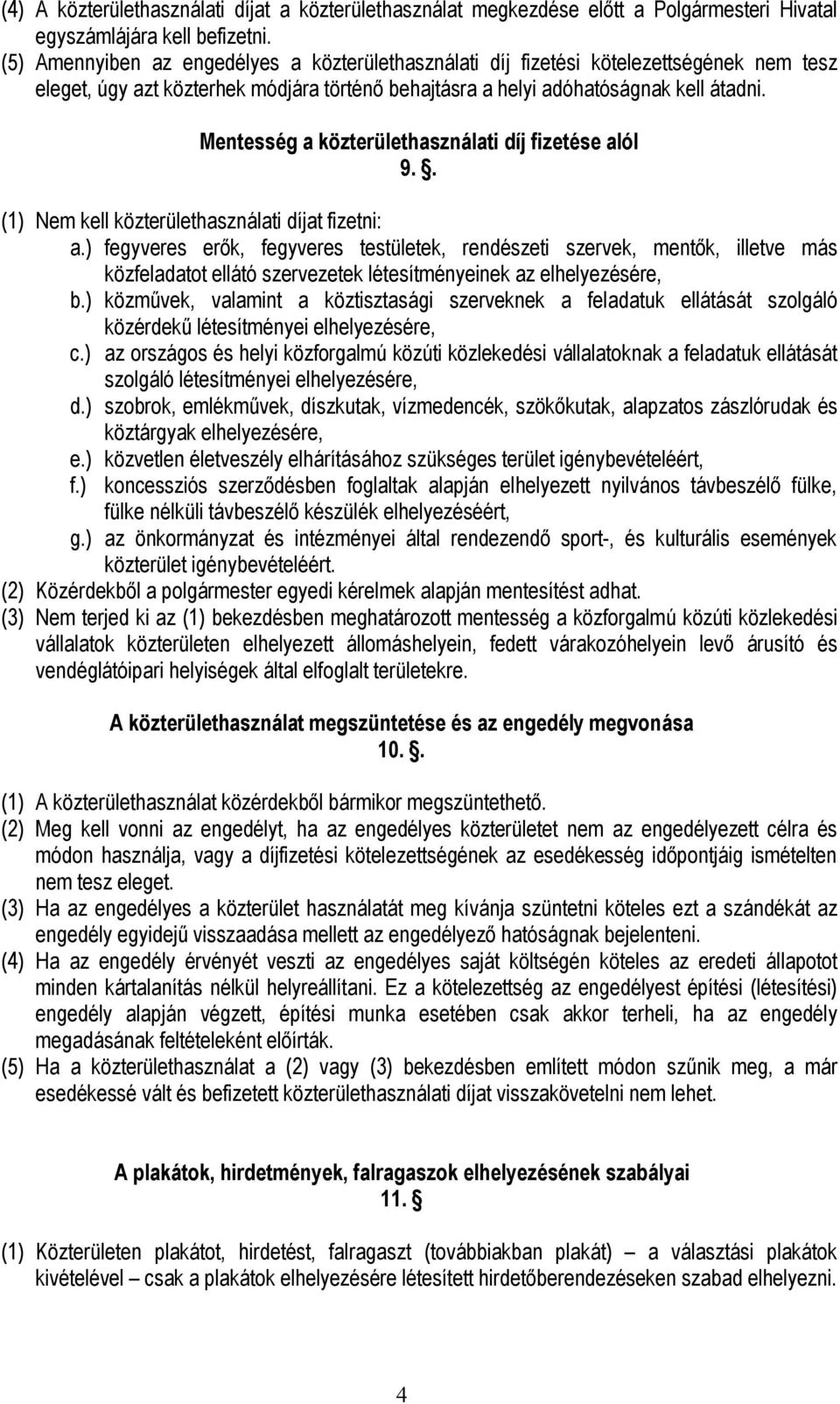 Mentesség a közterülethasználati díj fizetése alól 9.. (1) Nem kell közterülethasználati díjat fizetni: a.