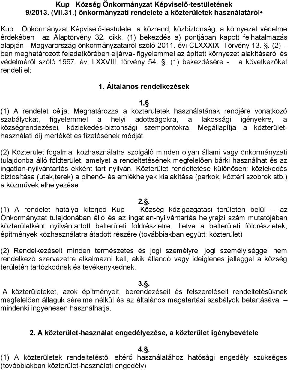 (1) bekezdés a) pontjában kapott felhatalmazás alapján - Magyarország önkormányzatairól szóló 2011. évi CLXXXIX. Törvény 13.