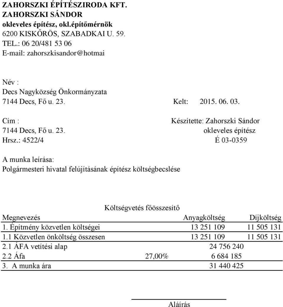 Cím : Készítette: Zahorszki Sándor 7144 Decs, Fő u. 23. okleveles építész Hrsz.