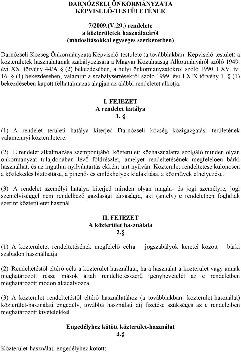 szabályozására a Magyar Köztársaság Alkotmányáról szóló 1949. évi XX. törvény 44/A (2) bekezdésében, a helyi önkormányzatokról szóló 1990. LXV. tv. 16.