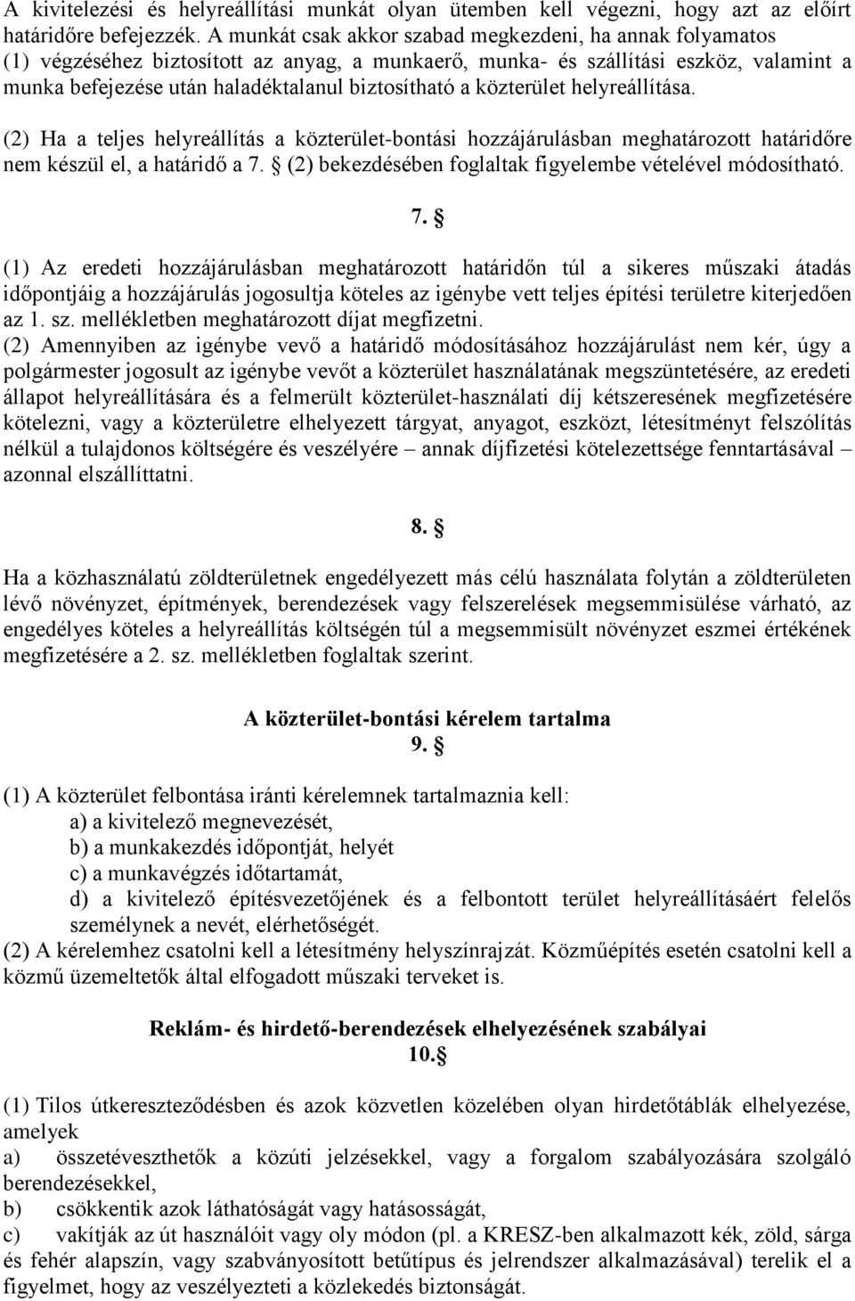 közterület helyreállítása. (2) Ha a teljes helyreállítás a közterület-bontási hozzájárulásban meghatározott határidőre nem készül el, a határidő a 7.