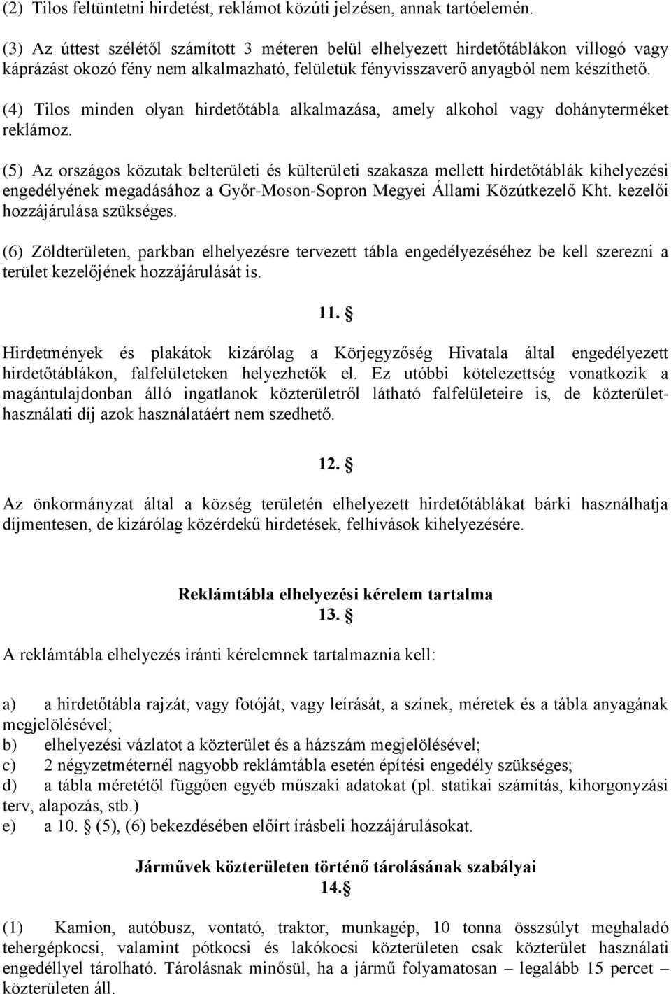 (4) Tilos minden olyan hirdetőtábla alkalmazása, amely alkohol vagy dohányterméket reklámoz.