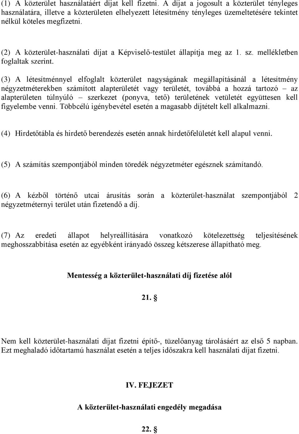 (2) A közterület-használati díjat a Képviselő-testület állapítja meg az 1. sz. mellékletben foglaltak szerint.