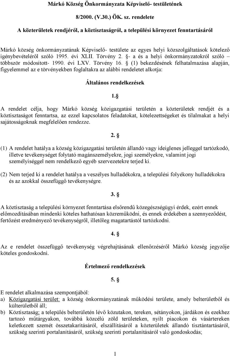 igénybevételéről szóló 1995. évi XLII. Törvény 2. - a és a helyi önkormányzatokról szóló többször módosított- 1990. évi LXV. Törvény 16.