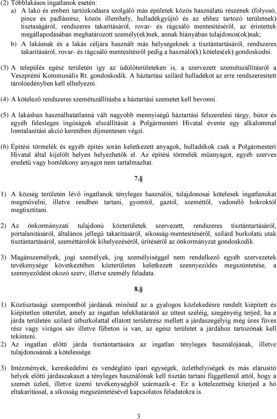 és a lakás céljára használt más helységeknek a tisztántartásáról, rendszeres takarításáról, rovar- és rágcsáló mentesítésről pedig a használó(k) köteles(ek) gondoskodni.