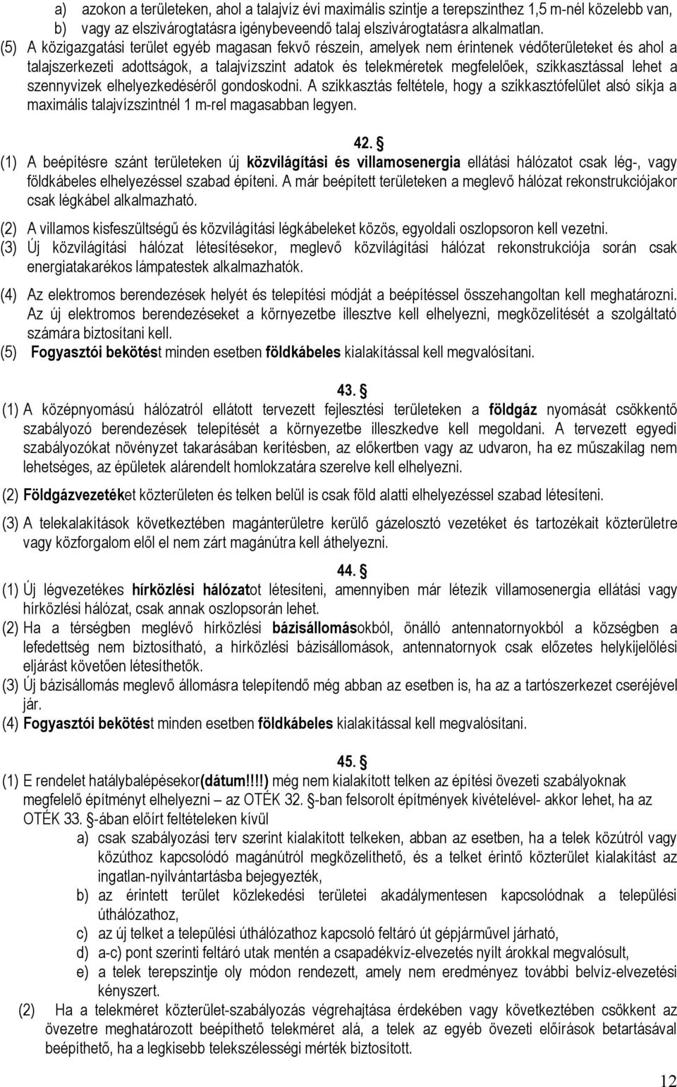 lehet a szennyvizek elhelyezkedéséről gondoskodni. A szikkasztás feltétele, hogy a szikkasztófelület alsó síkja a maximális talajvízszintnél 1 m-rel magasabban legyen. 42.