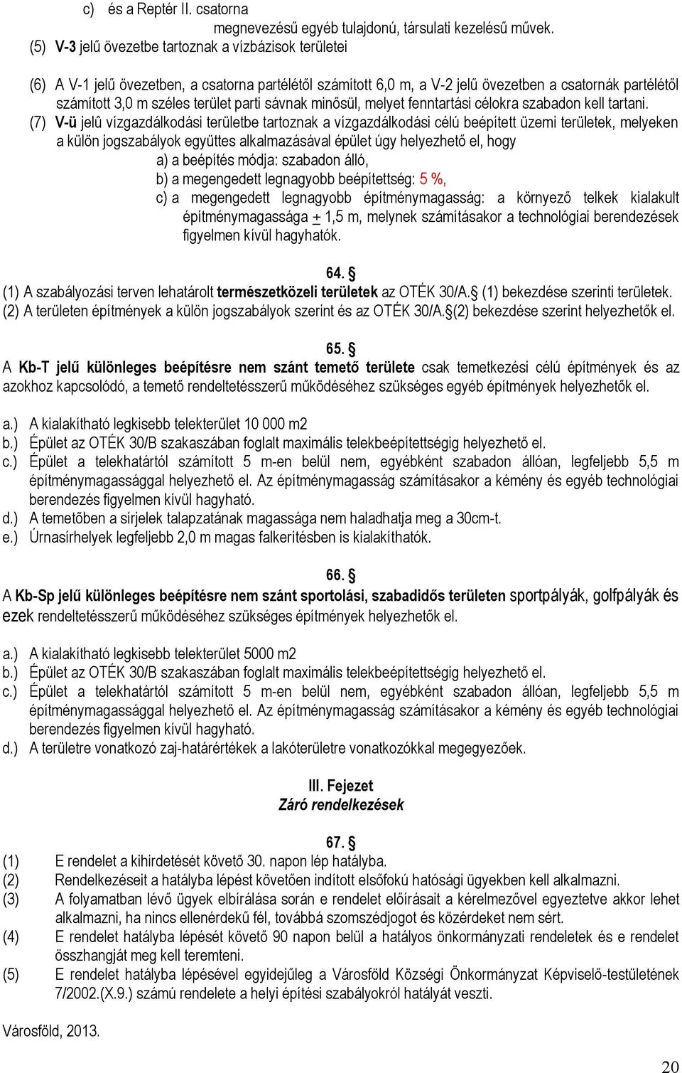 parti sávnak minősül, melyet fenntartási célokra szabadon kell tartani.