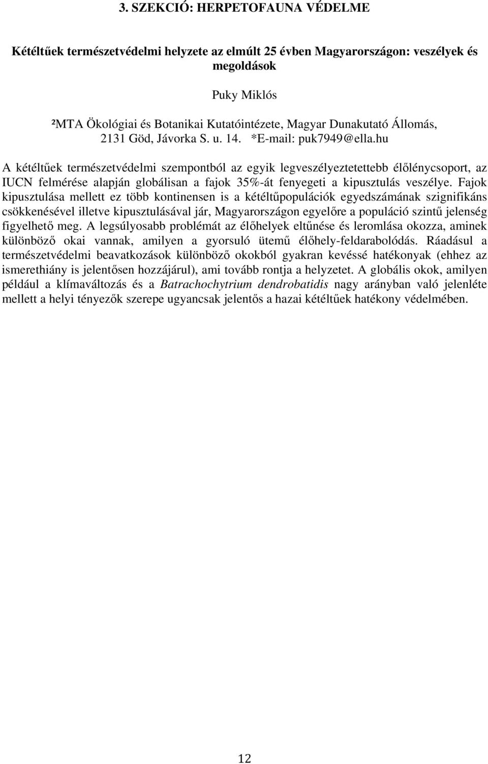 hu A kétéltőek természetvédelmi szempontból az egyik legveszélyeztetettebb élılénycsoport, az IUCN felmérése alapján globálisan a fajok 35%-át fenyegeti a kipusztulás veszélye.