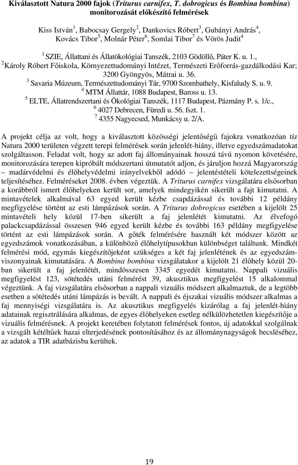 Judit 4 1 SZIE, Állattani és Állatökológiai Tanszék, 2103 Gödöllı, Páter K. u. 1., 2 Károly Róbert Fıiskola, Környezettudományi Intézet, Természeti Erıforrás-gazdálkodási Kar; 3200 Gyöngyös, Mátrai u.