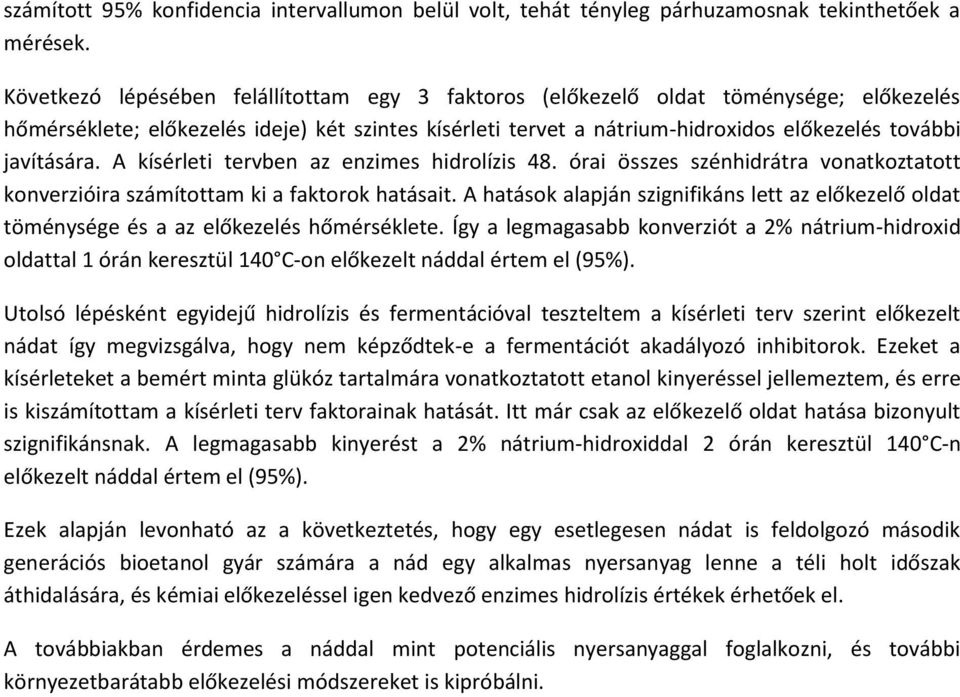 javítására. A kísérleti tervben az enzimes hidrolízis 48. órai összes szénhidrátra vonatkoztatott konverzióira számítottam ki a faktorok hatásait.