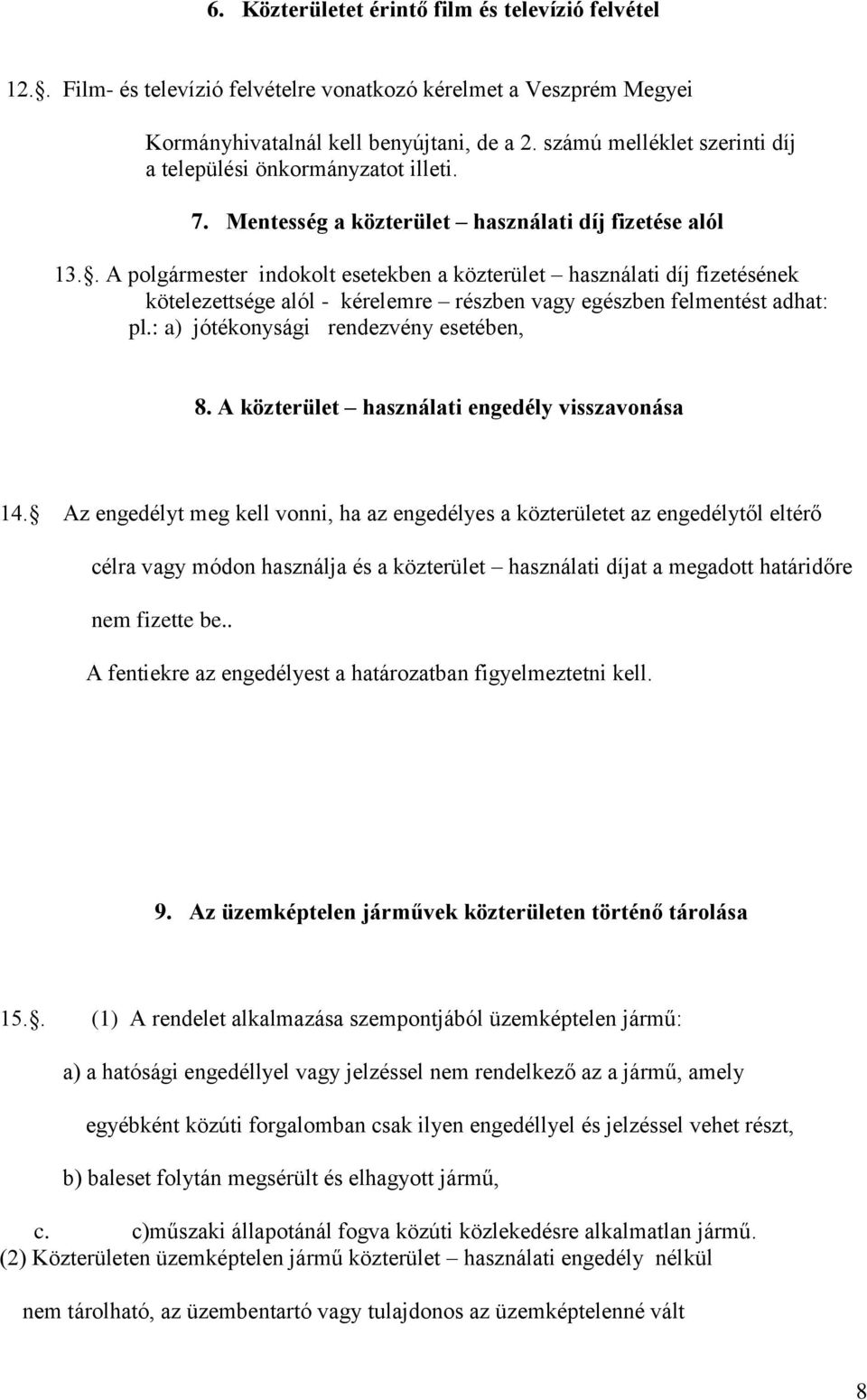 . A polgármester indokolt esetekben a közterület használati díj fizetésének kötelezettsége alól - kérelemre részben vagy egészben felmentést adhat: pl.: a) jótékonysági rendezvény esetében, 8.