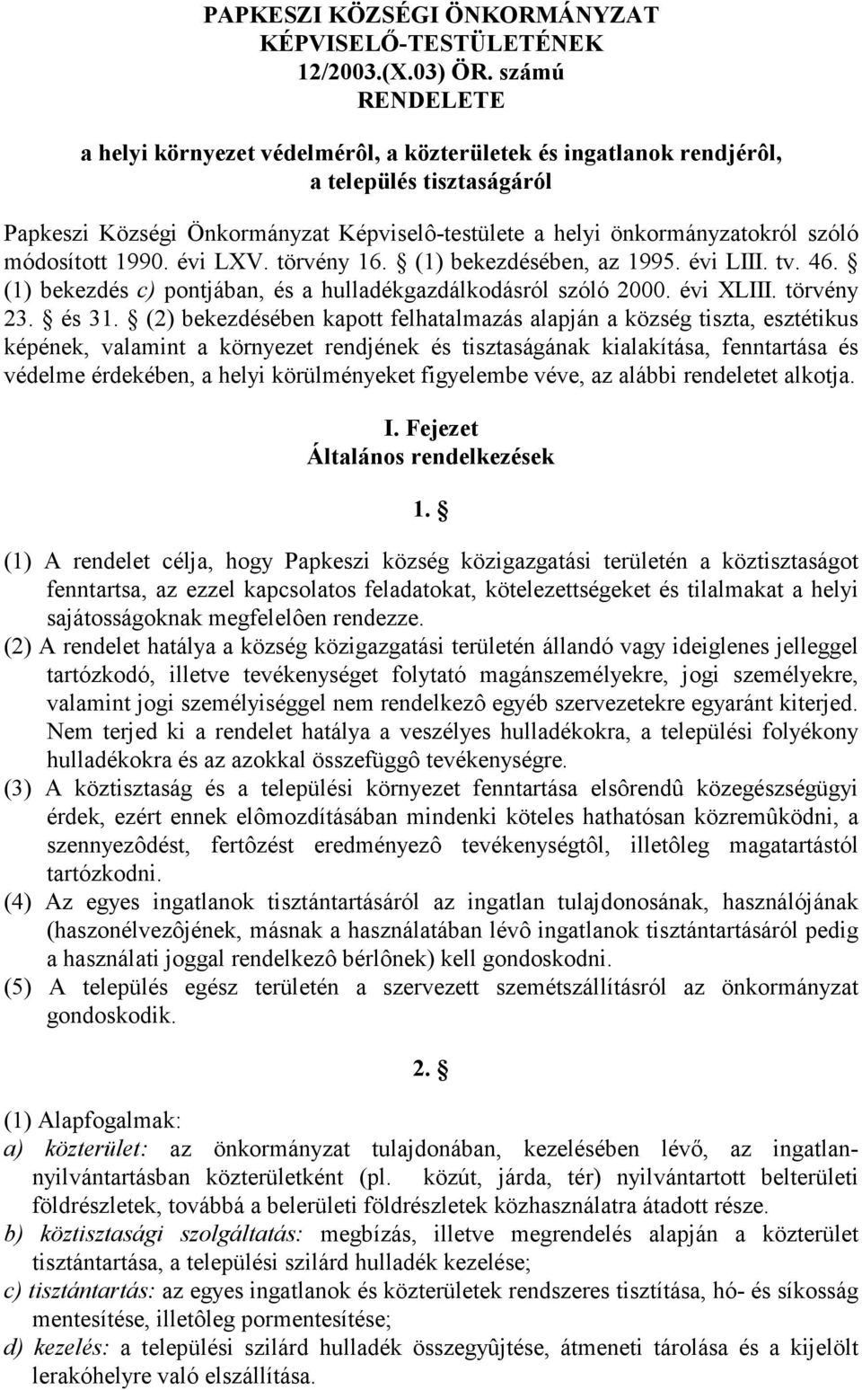 módosított 1990. évi LXV. törvény 16. (1) bekezdésében, az 1995. évi LIII. tv. 46. (1) bekezdés c) pontjában, és a hulladékgazdálkodásról szóló 2000. évi XLIII. törvény 23. és 31.