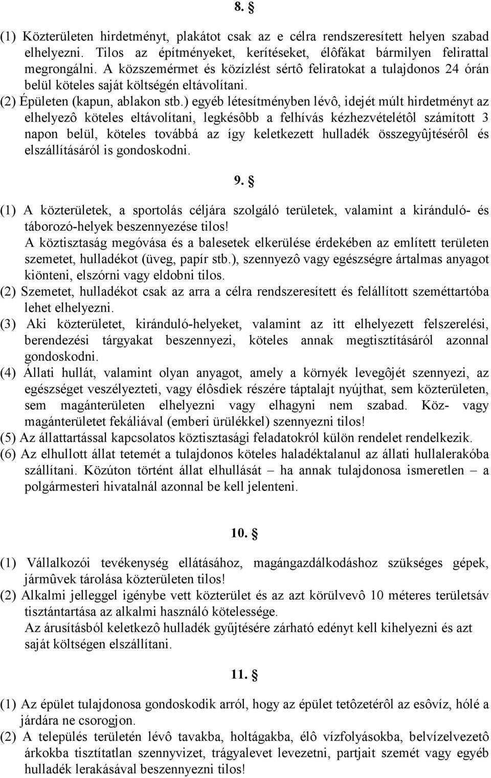 ) egyéb létesítményben lévô, idejét múlt hirdetményt az elhelyezô köteles eltávolítani, legkésôbb a felhívás kézhezvételétôl számított 3 napon belül, köteles továbbá az így keletkezett hulladék