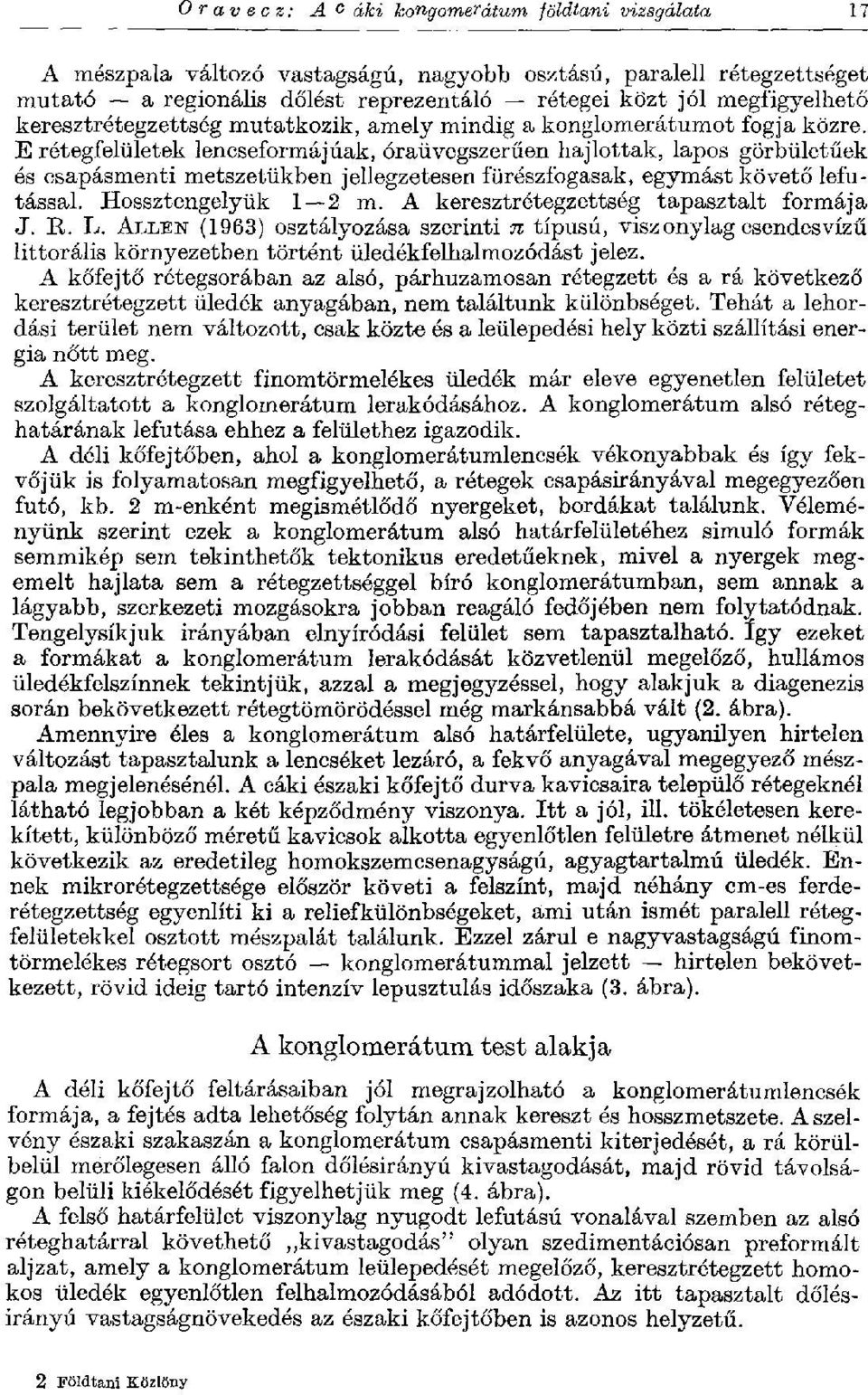 E rétegfelületek lencseformájúak, óraüvegszerűen hajlottak, lapos görbületűek és csapásmenti metszetükben jellegzetesen fürészfogasak, egymást követő lefutással. Hossztengelyük 1 2 m.