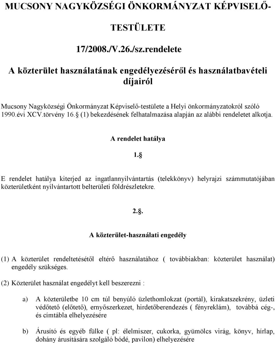 (1) bekezdésének felhatalmazása alapján az alábbi rendeletet alkotja. A rendelet hatálya 1.