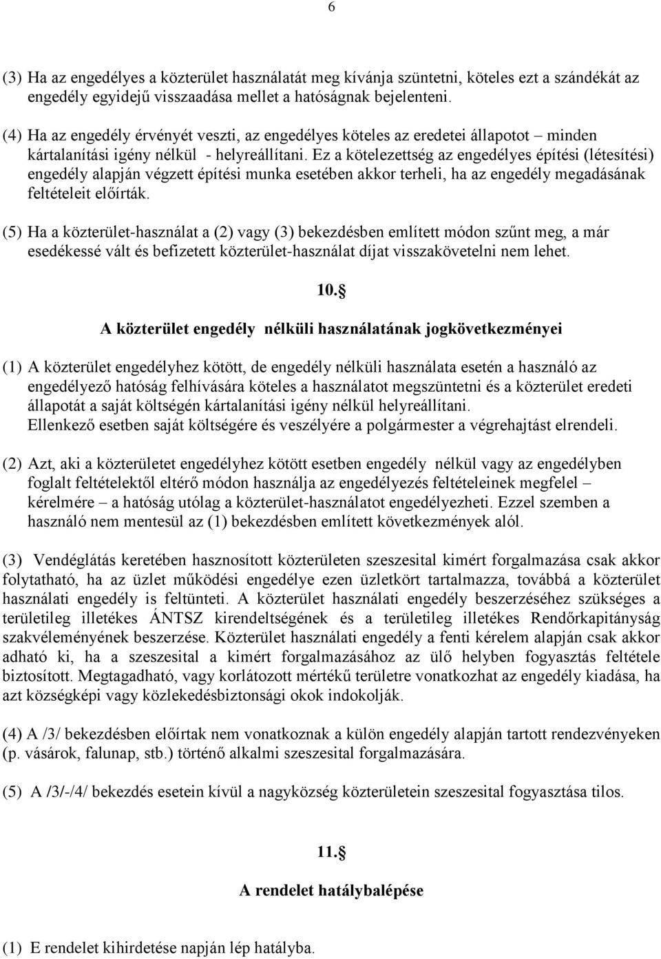 Ez a kötelezettség az engedélyes építési (létesítési) engedély alapján végzett építési munka esetében akkor terheli, ha az engedély megadásának feltételeit előírták.