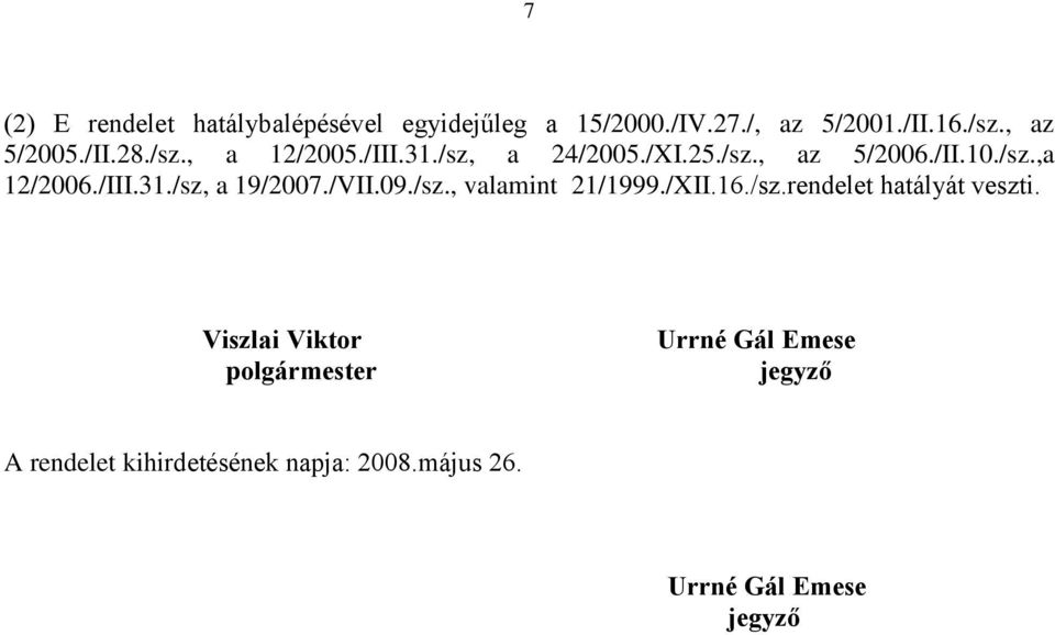 /VII.09./sz., valamint 21/1999./XII.16./sz.rendelet hatályát veszti.