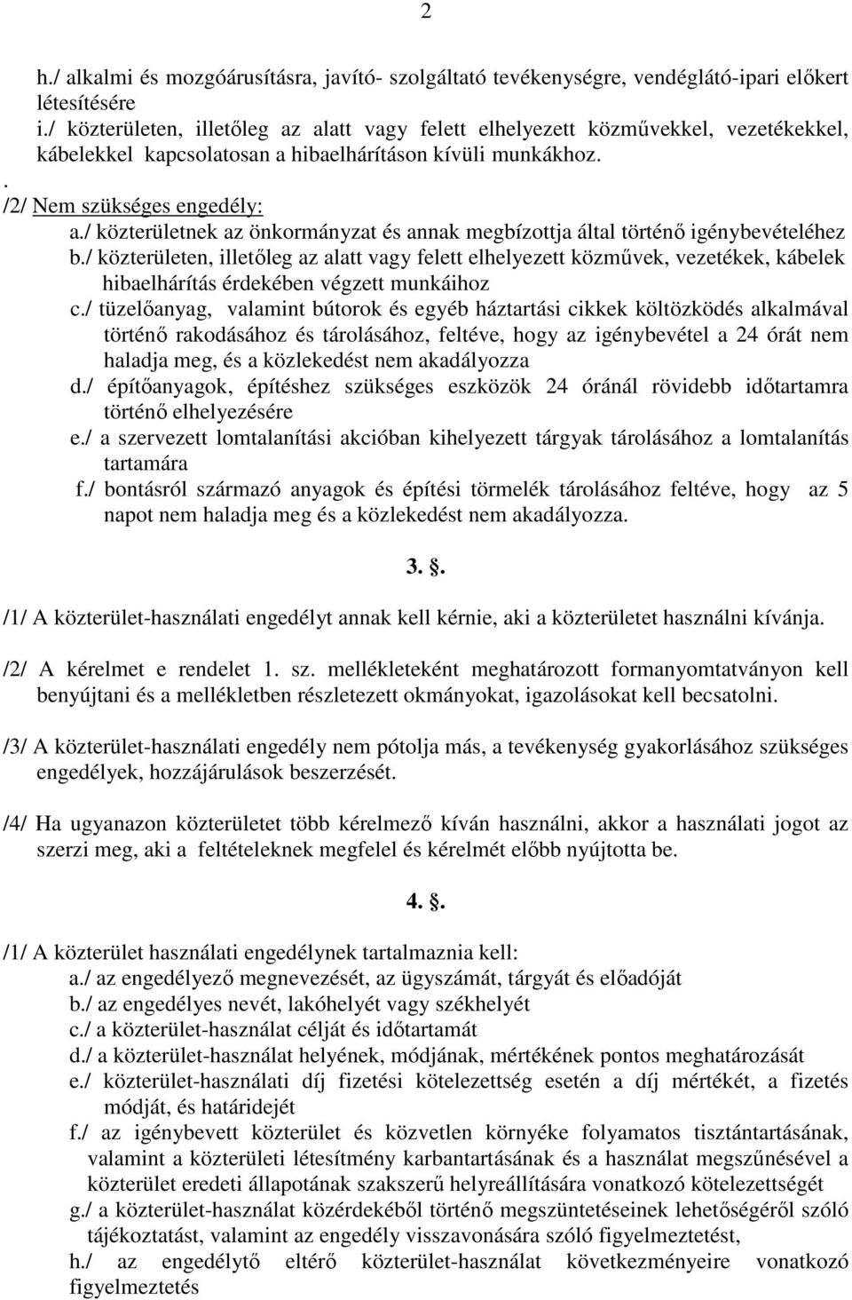 / közterületnek az önkormányzat és annak megbízottja által történő igénybevételéhez b.