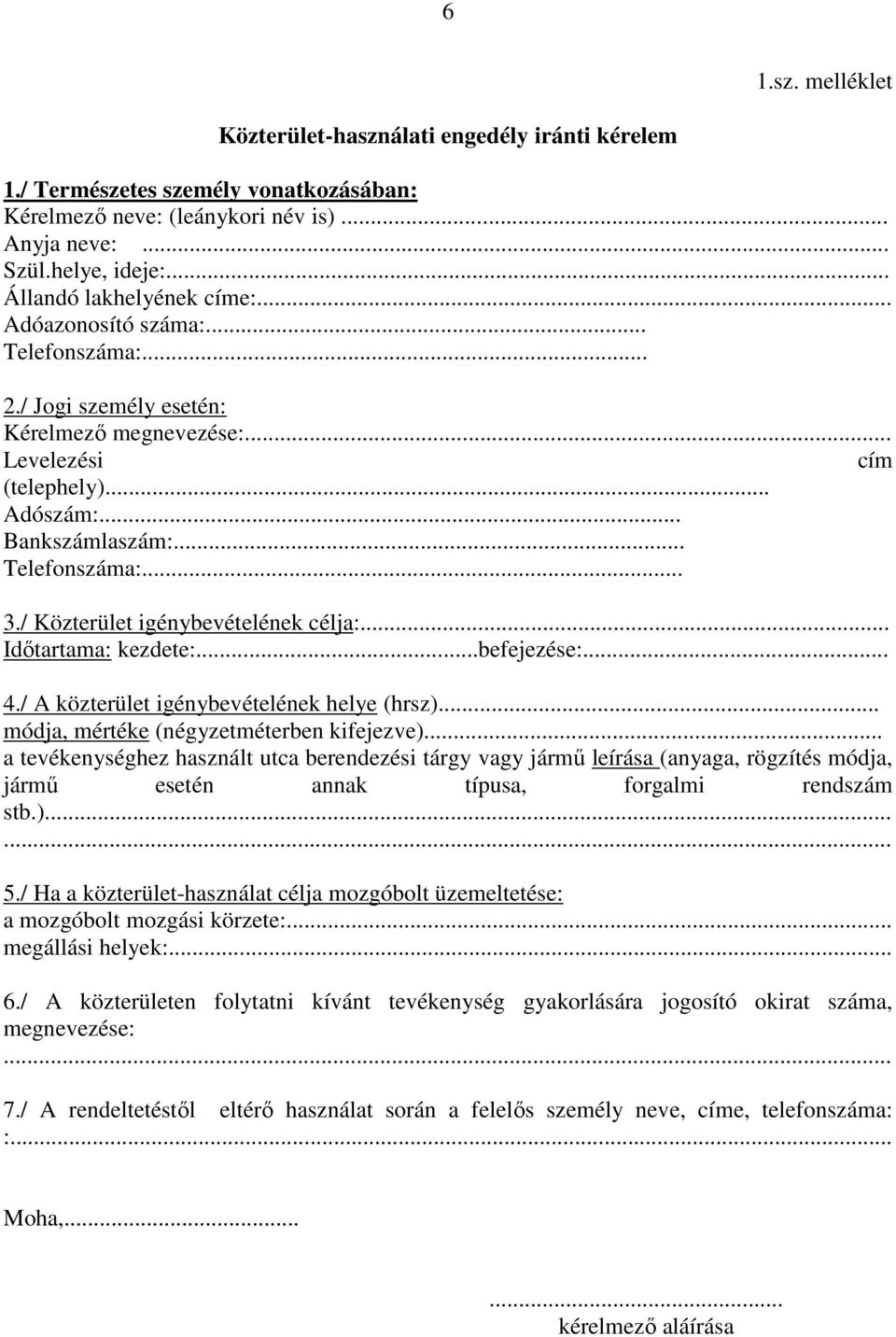 / Közterület igénybevételének célja:... Időtartama: kezdete:...befejezése:... 4./ A közterület igénybevételének helye (hrsz)... módja, mértéke (négyzetméterben kifejezve).