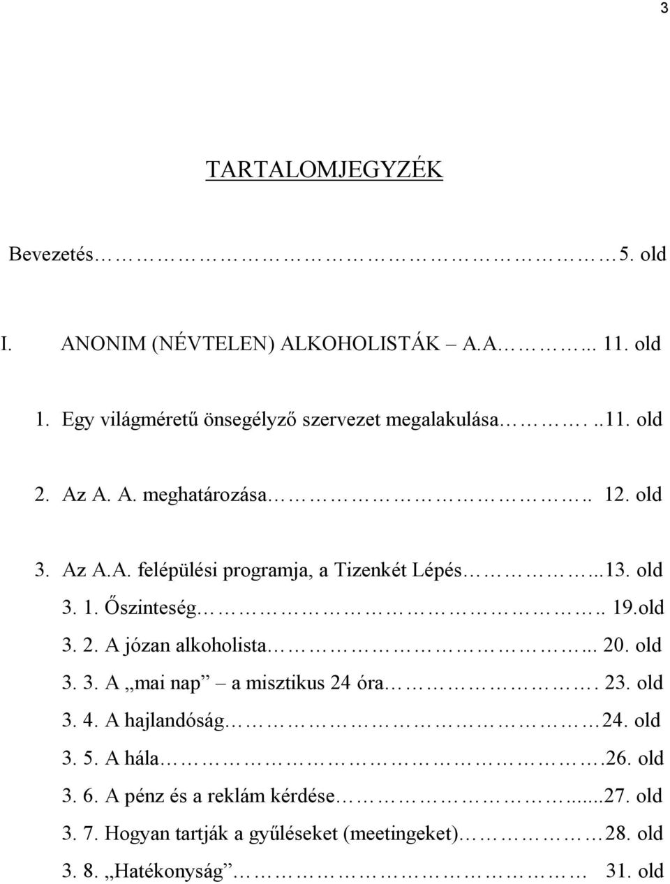 ..13. old 3. 1. Őszinteség.. 19.old 3. 2. A józan alkoholista... 20. old 3. 3. A mai nap a misztikus 24 óra. 23. old 3. 4.
