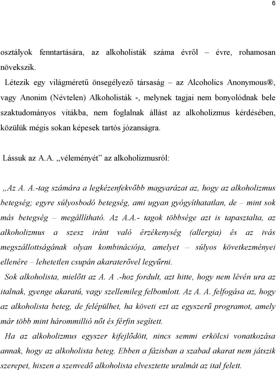 alkoholizmus kérdésében, közülük mégis sokan képesek tartós józanságra. Lássuk az A.