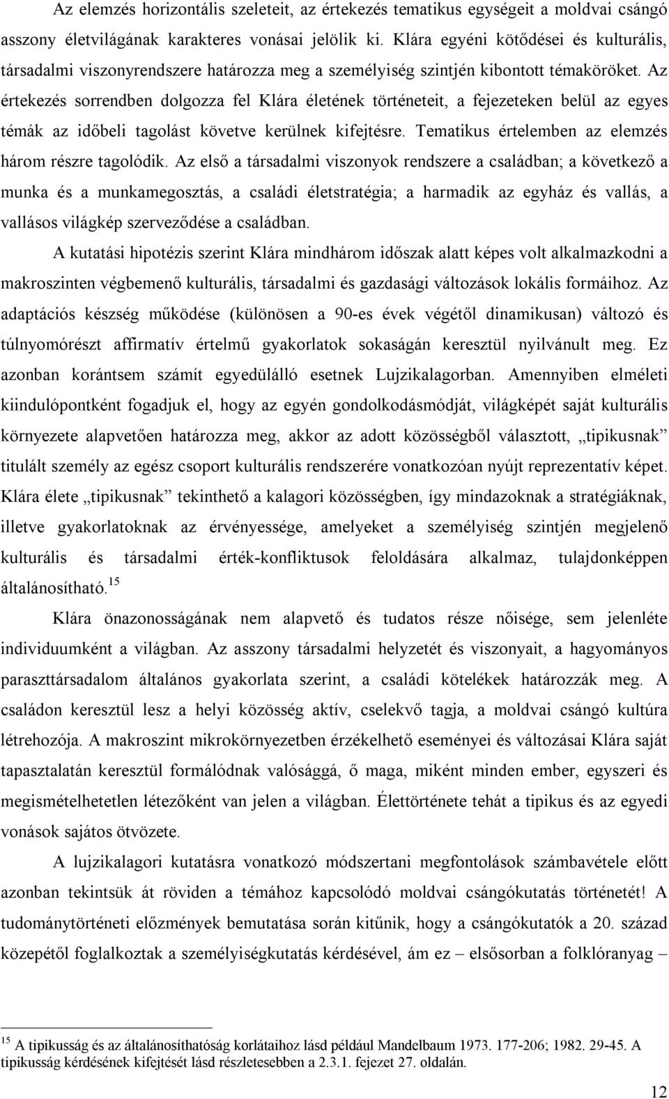 Az értekezés sorrendben dolgozza fel Klára életének történeteit, a fejezeteken belül az egyes témák az időbeli tagolást követve kerülnek kifejtésre.