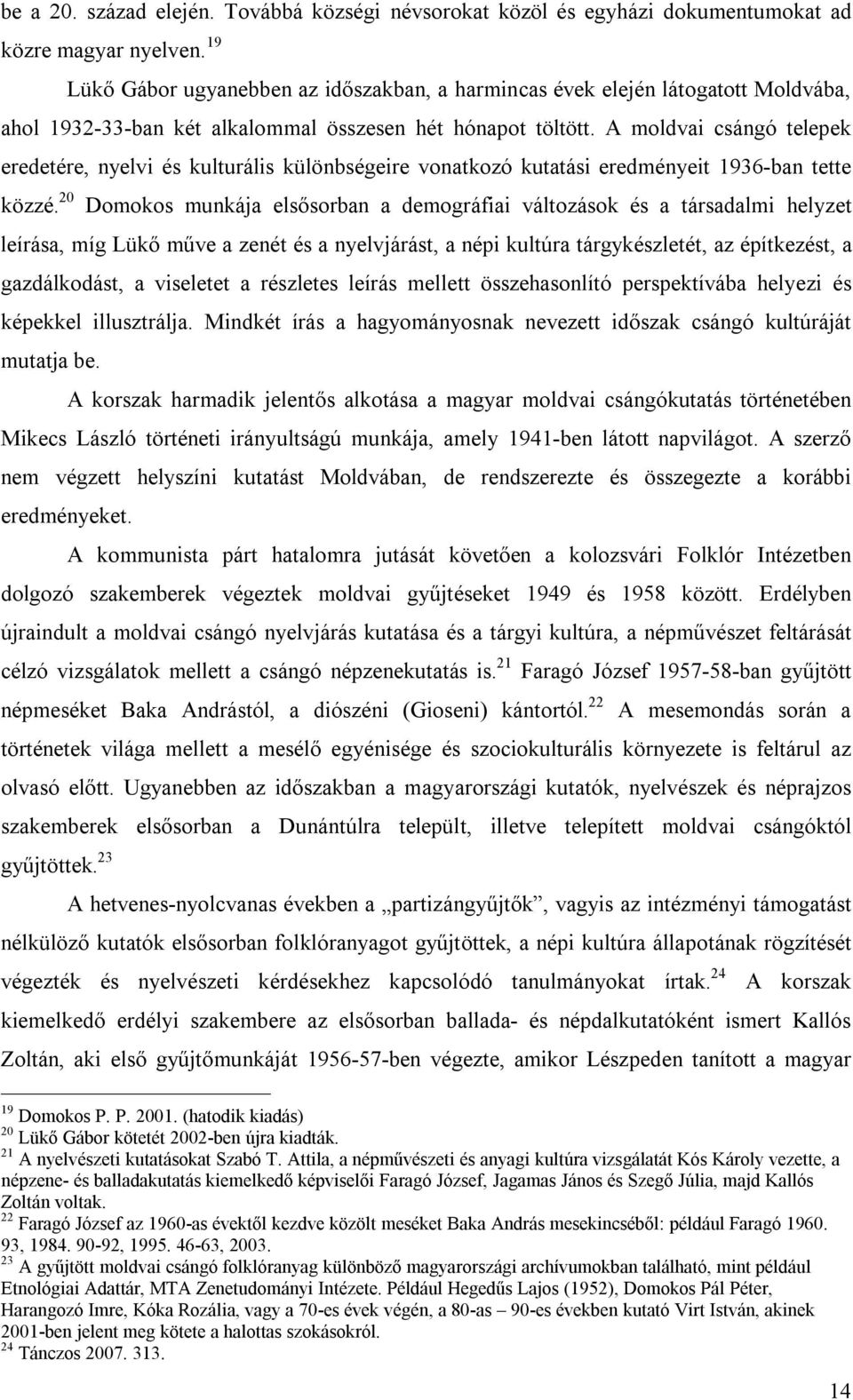 A moldvai csángó telepek eredetére, nyelvi és kulturális különbségeire vonatkozó kutatási eredményeit 1936-ban tette közzé.
